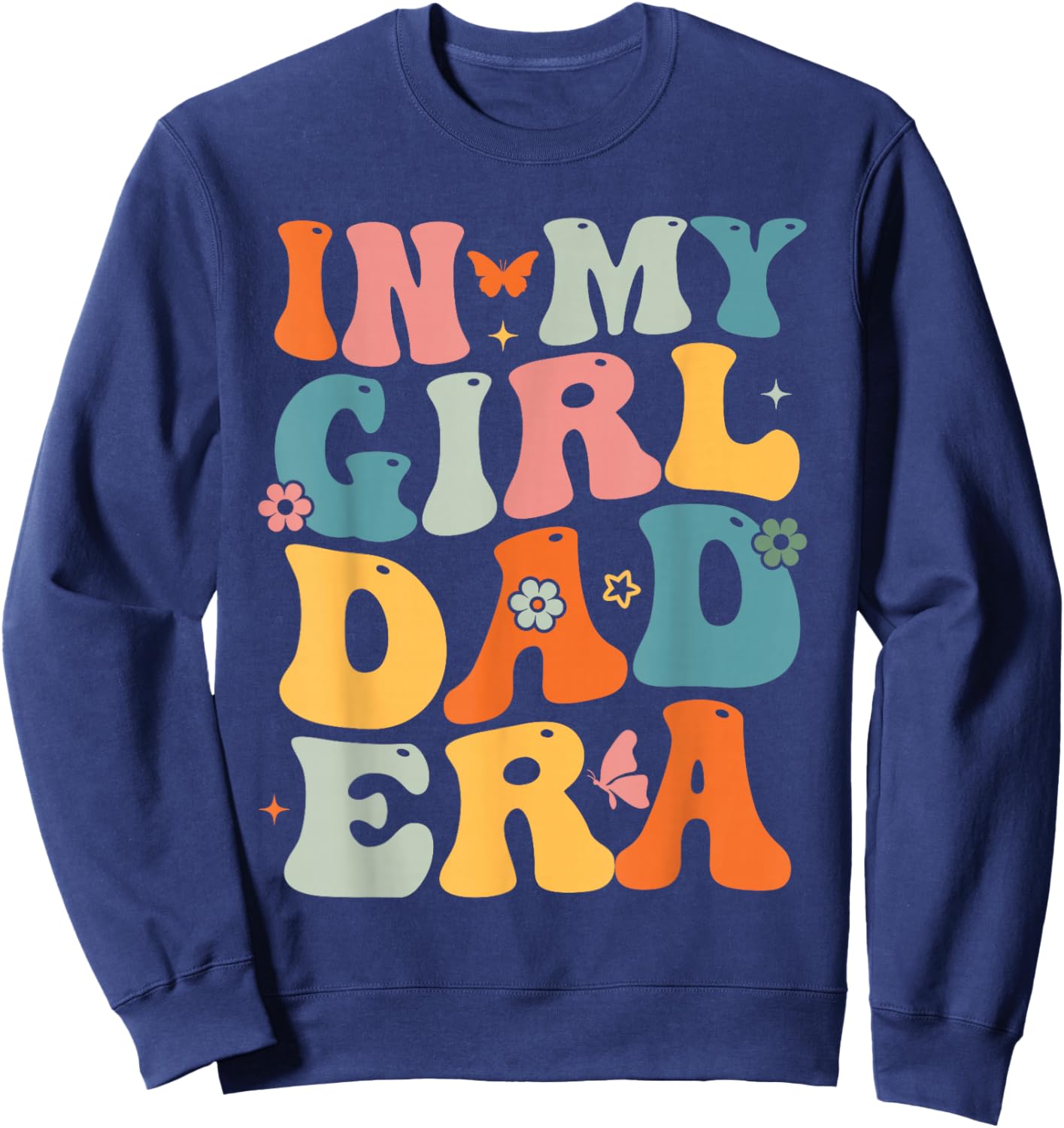 Funny In My Dad Girl Era Fathers Day Sweatshirt - Sweatshirt | Navy