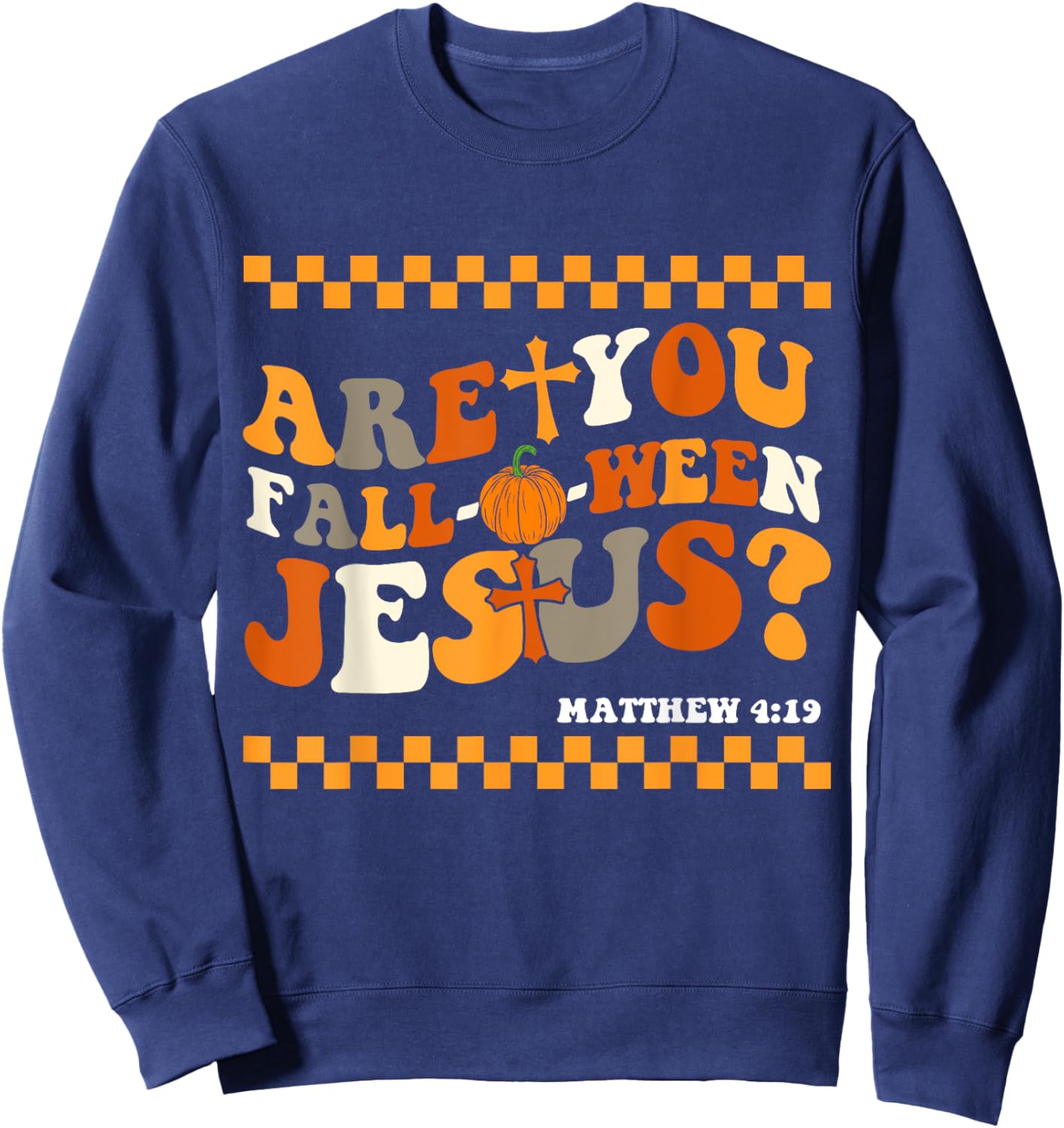 Are you Fall-O-Ween Jesus Matthew 4:19 Halloween Christian Sweatshirt - Sweatshirt | Navy