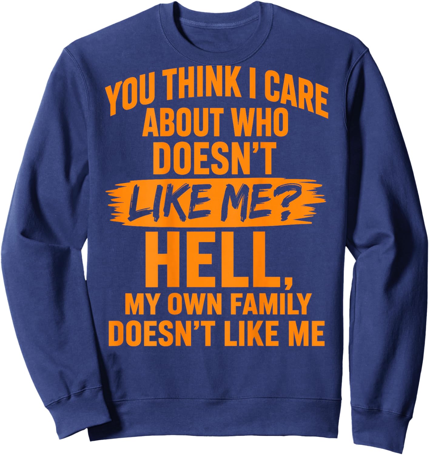 You Think I Care About Who Doesn't Like Me (On Back) Sweatshirt - Sweatshirt | Navy