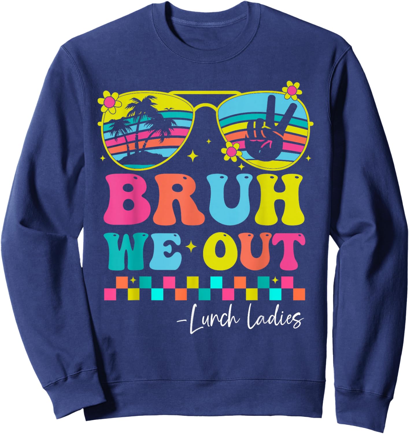 Bruh We Out Lunch Ladies Groovy Happy Last Day of School Sweatshirt - Sweatshirt | Navy