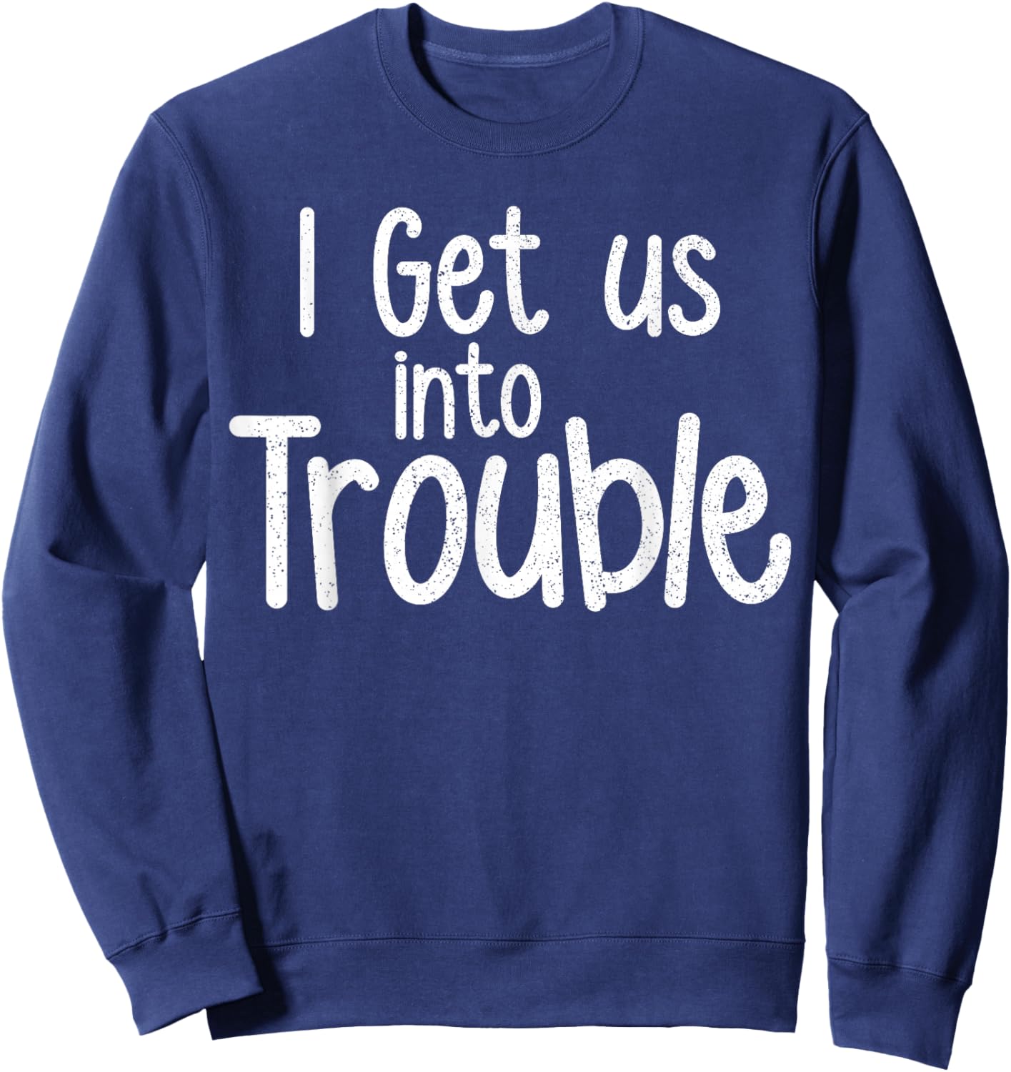 I Get Us Into Trouble Funny Girls Besties Matching Set Sweatshirt - Sweatshirt | Navy