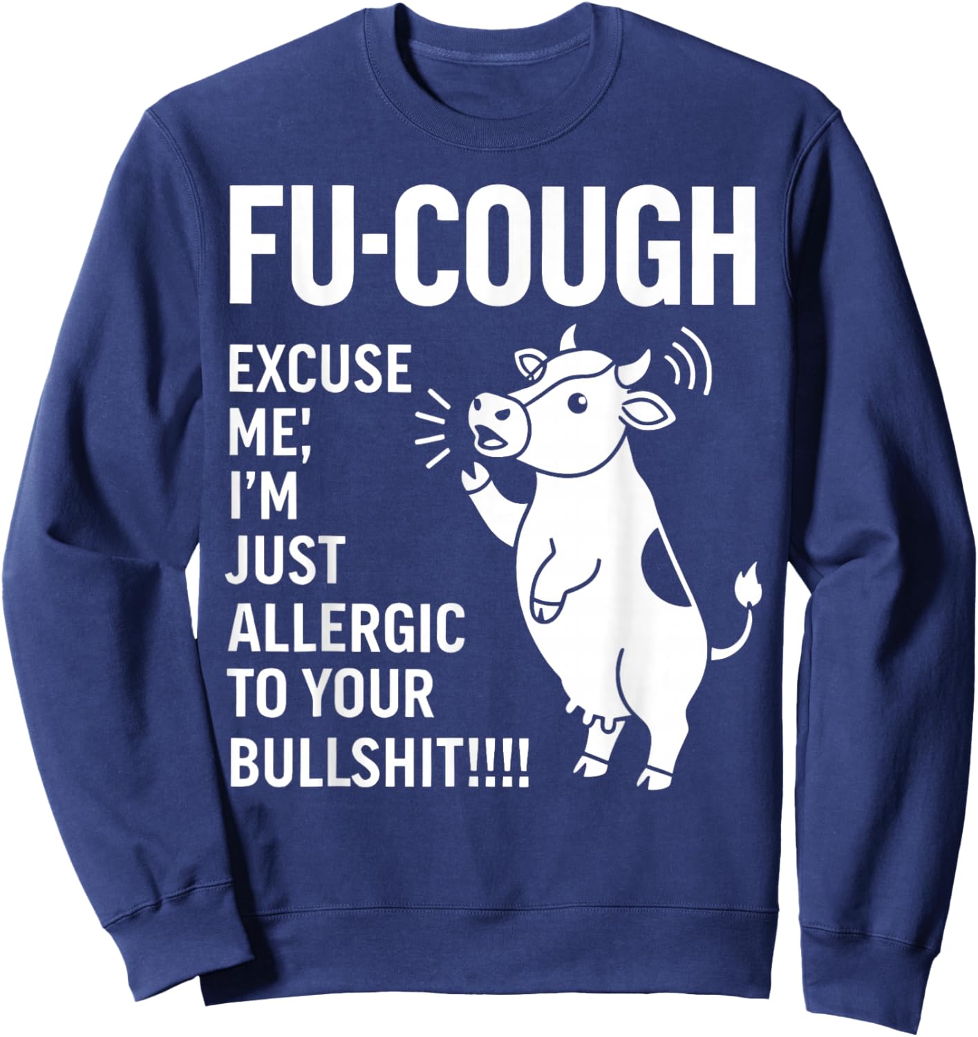 Fu Cough Excuse Me I'm Just Allergic to Your Bullshit Cow Sweatshirt - Sweatshirt | Navy