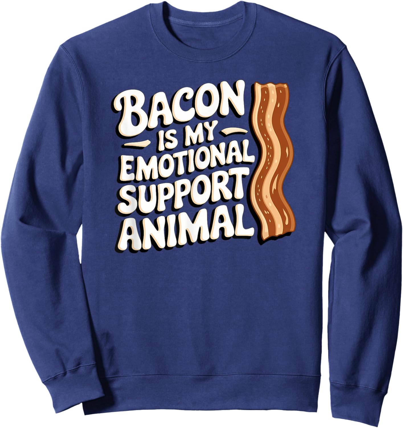 Bacon Is My Emotional Support Animal, Funny Bacon Sweatshirt - Sweatshirt | Navy