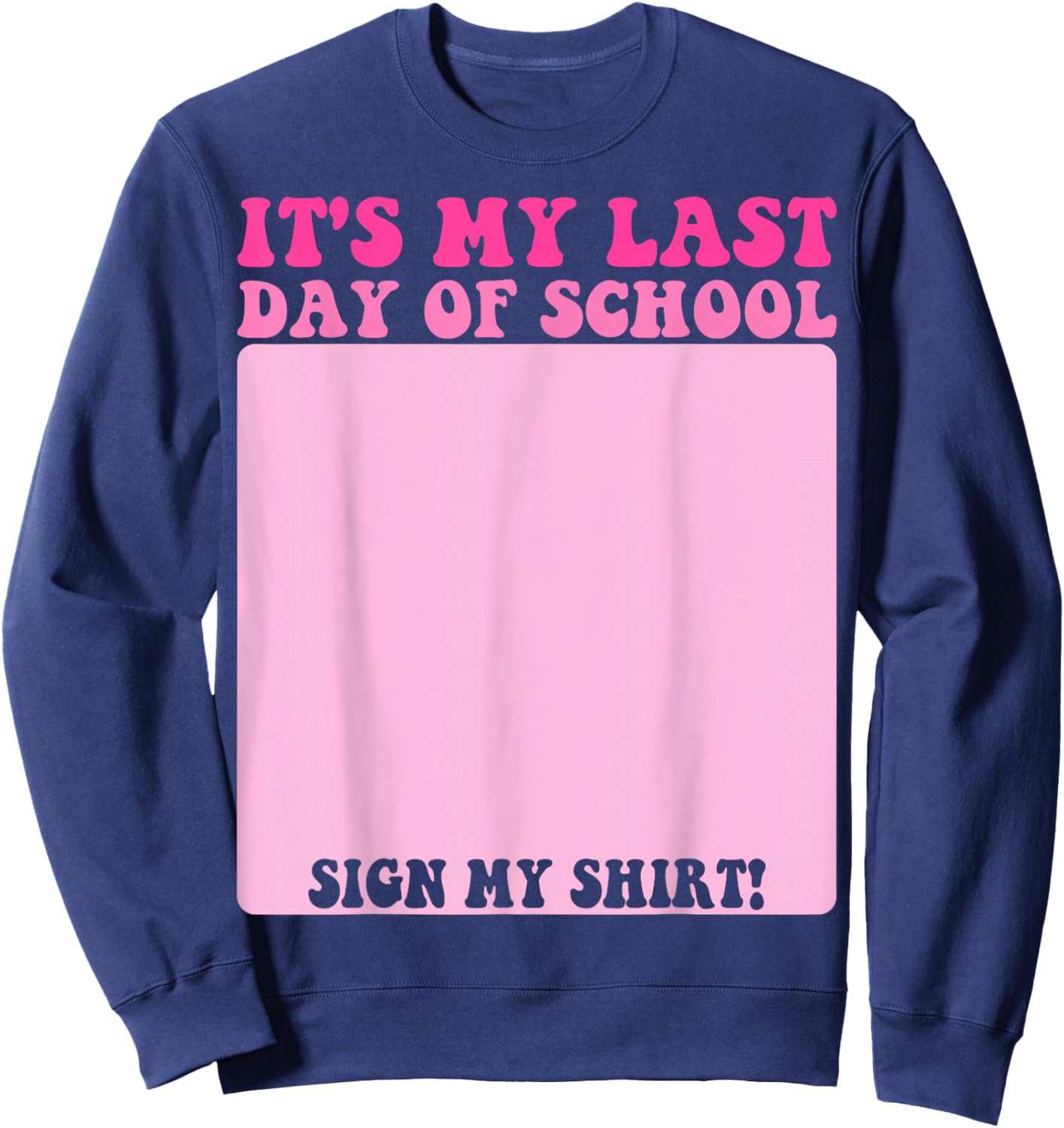Student Signature Bruh It's My Last Day of School Sign My Sweatshirt - Sweatshirt | Navy