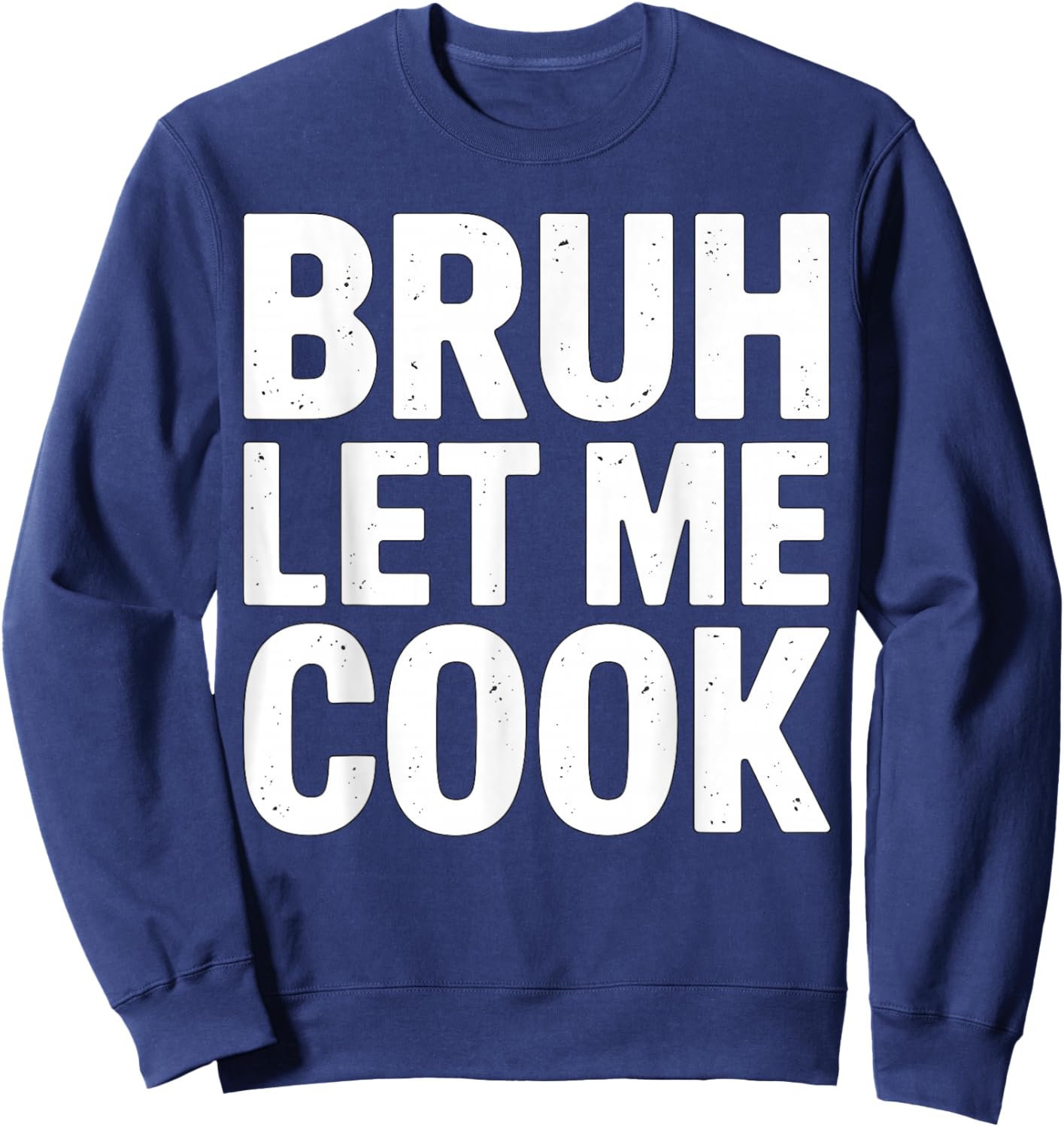 Bruh Let me Cook Meme Cooking Editing Editor Sweatshirt - Sweatshirt | Navy