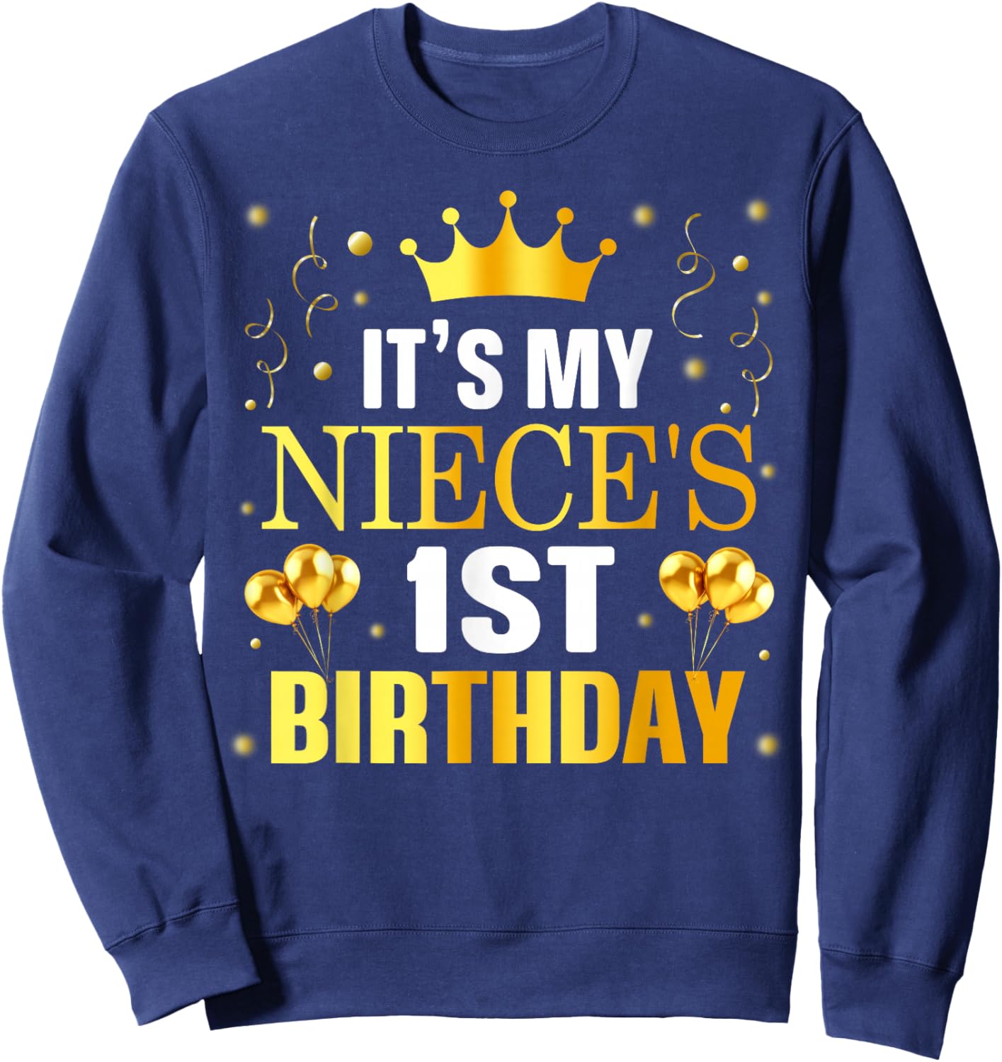 It's My Niece's 1st Birthday Happy Birthday 1 Years Old Sweatshirt - Sweatshirt | Navy