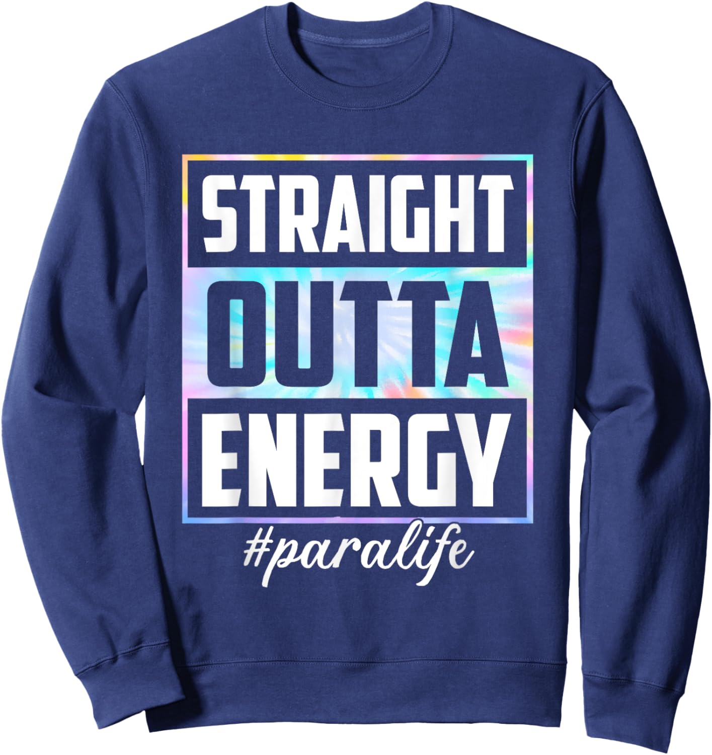 Tie Dye Straight Outta Energy Funny Para Life Sweatshirt - Sweatshirt | Navy