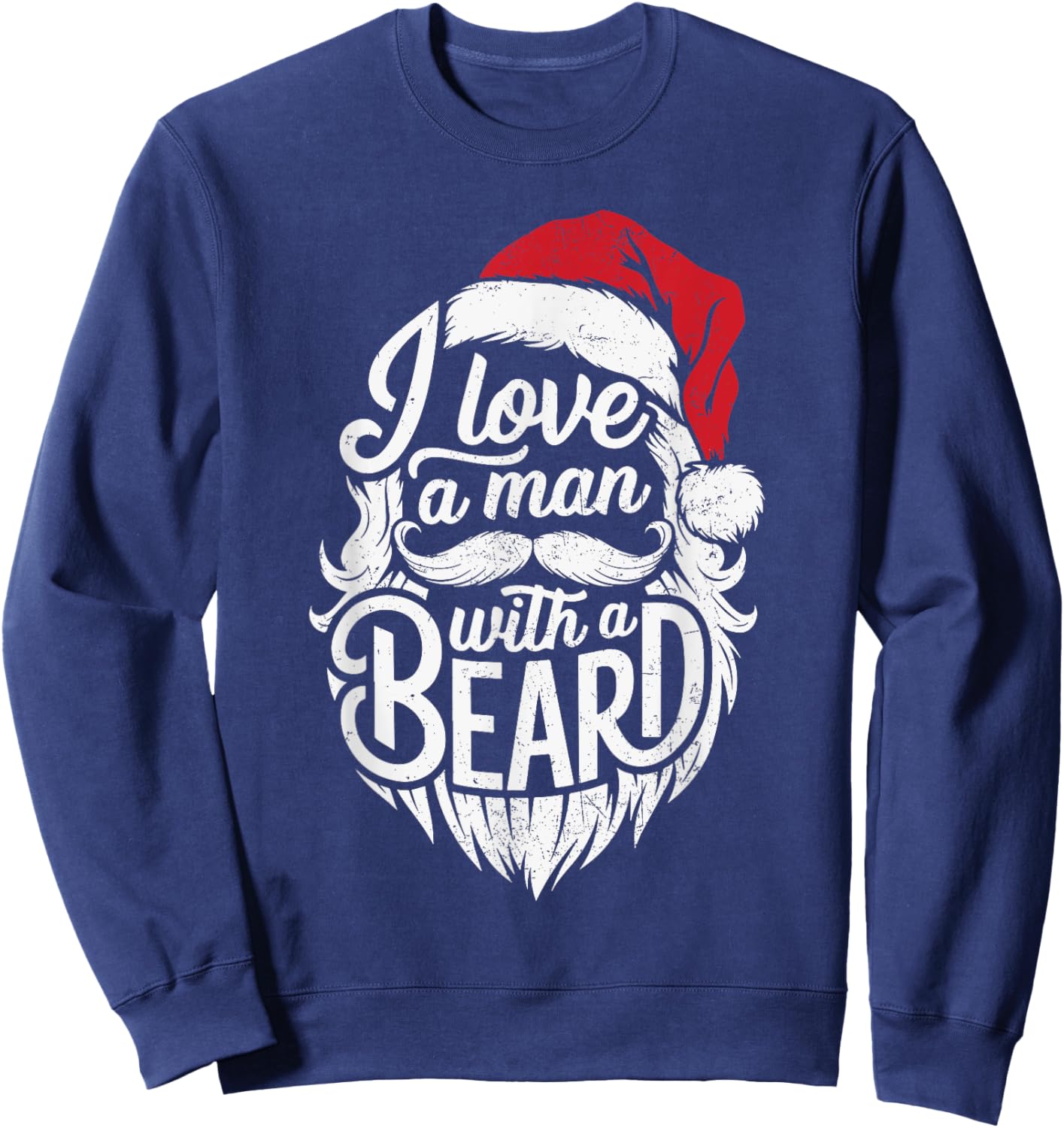 Christmas I Love A Man With A Beard Funny Santa Claus Grunge Sweatshirt - Sweatshirt | Navy