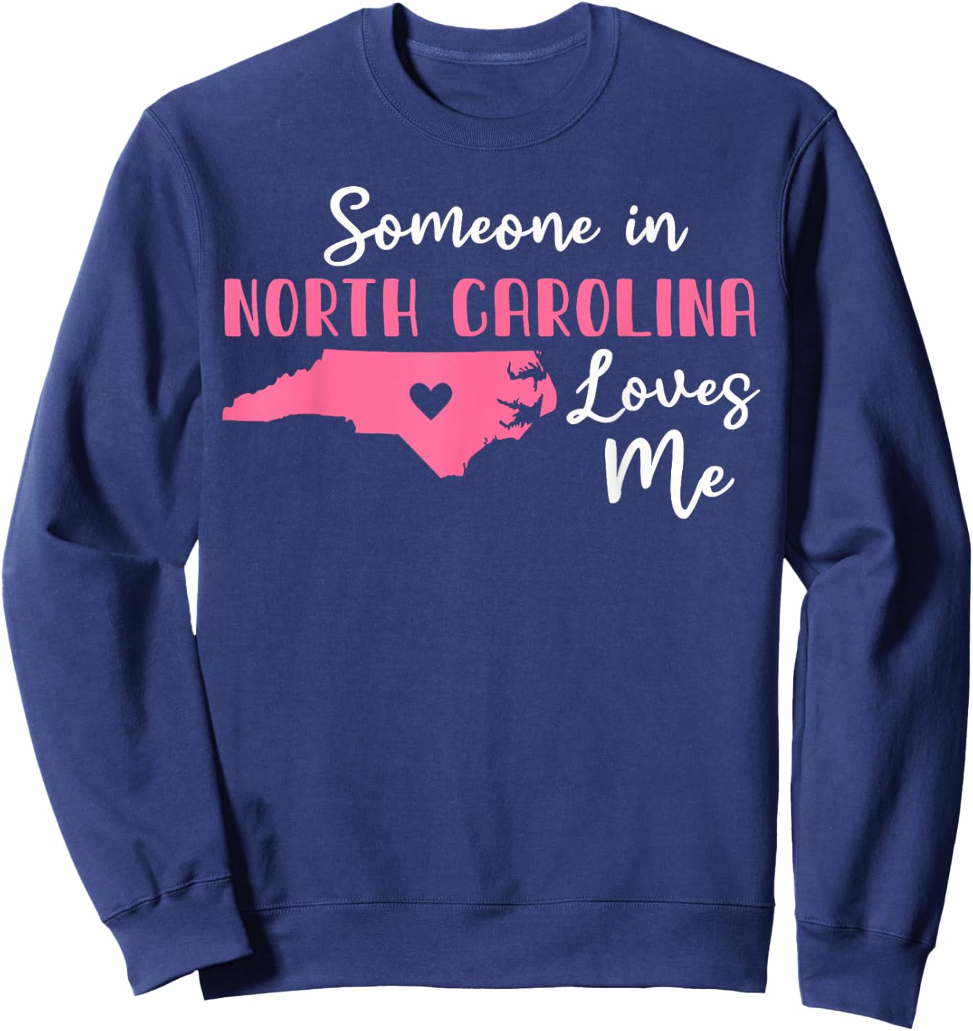 Someone In North Carolina Loves Me Sweatshirt - Sweatshirt | Navy