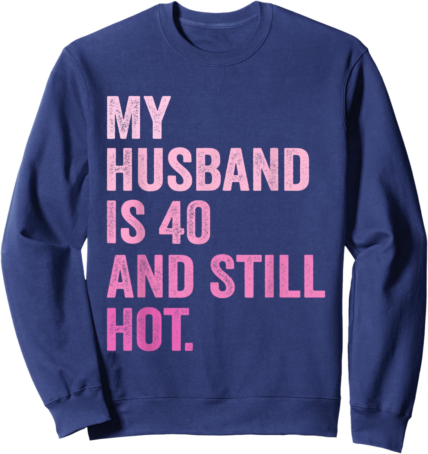 40th Husband Birthday My Husband Is 40 And Still Hot Women Sweatshirt - Sweatshirt | Navy