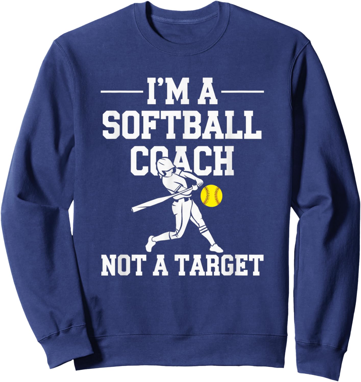 I'm A Softball Coach Not A Target Sweatshirt - Sweatshirt | Navy