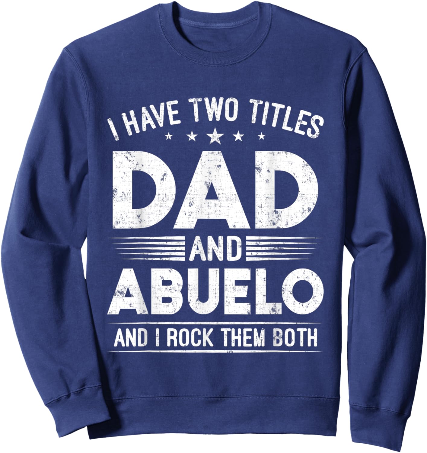 I Have Two Titles Dad And Abuelo Happy Father's Day Abuelo Sweatshirt - Sweatshirt | Navy