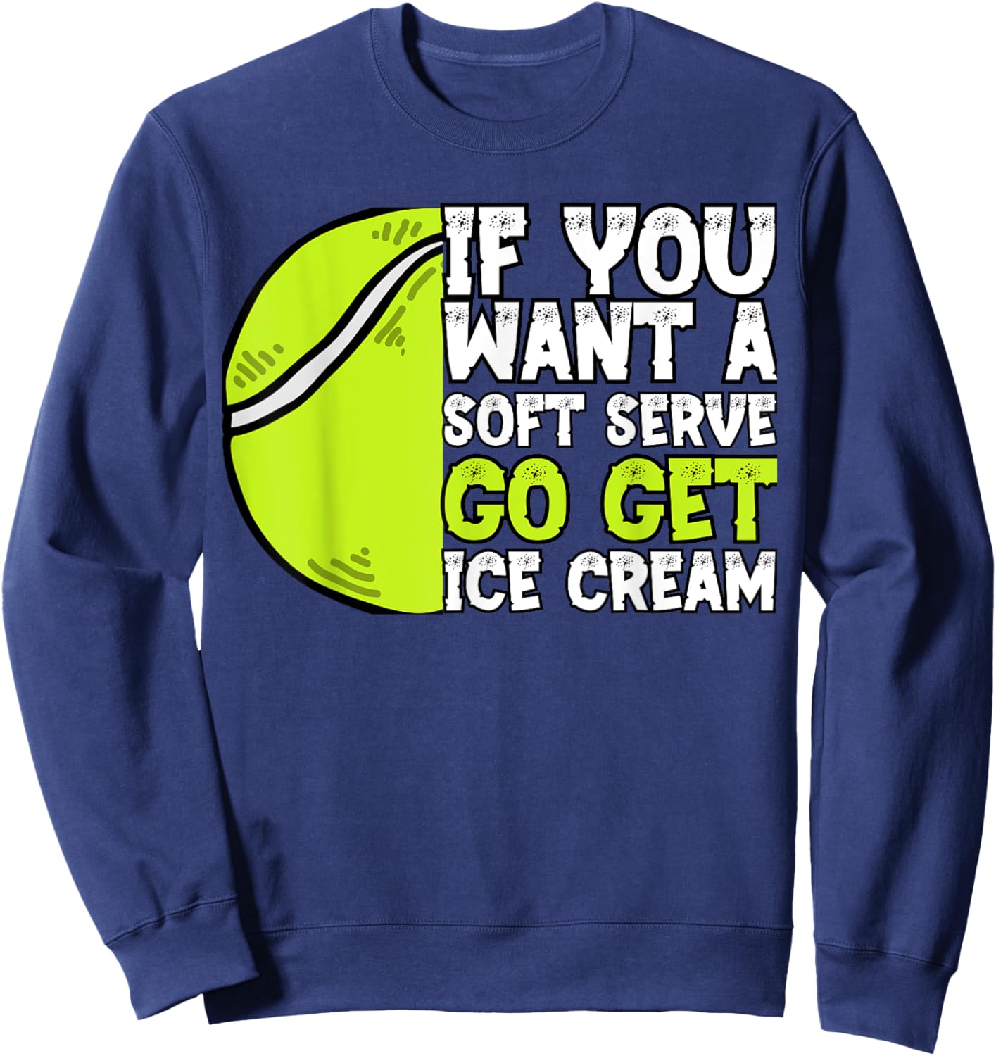 If You Want A Soft Serve Go Get Ice Cream Funny Tennis Sweatshirt - Sweatshirt | Navy