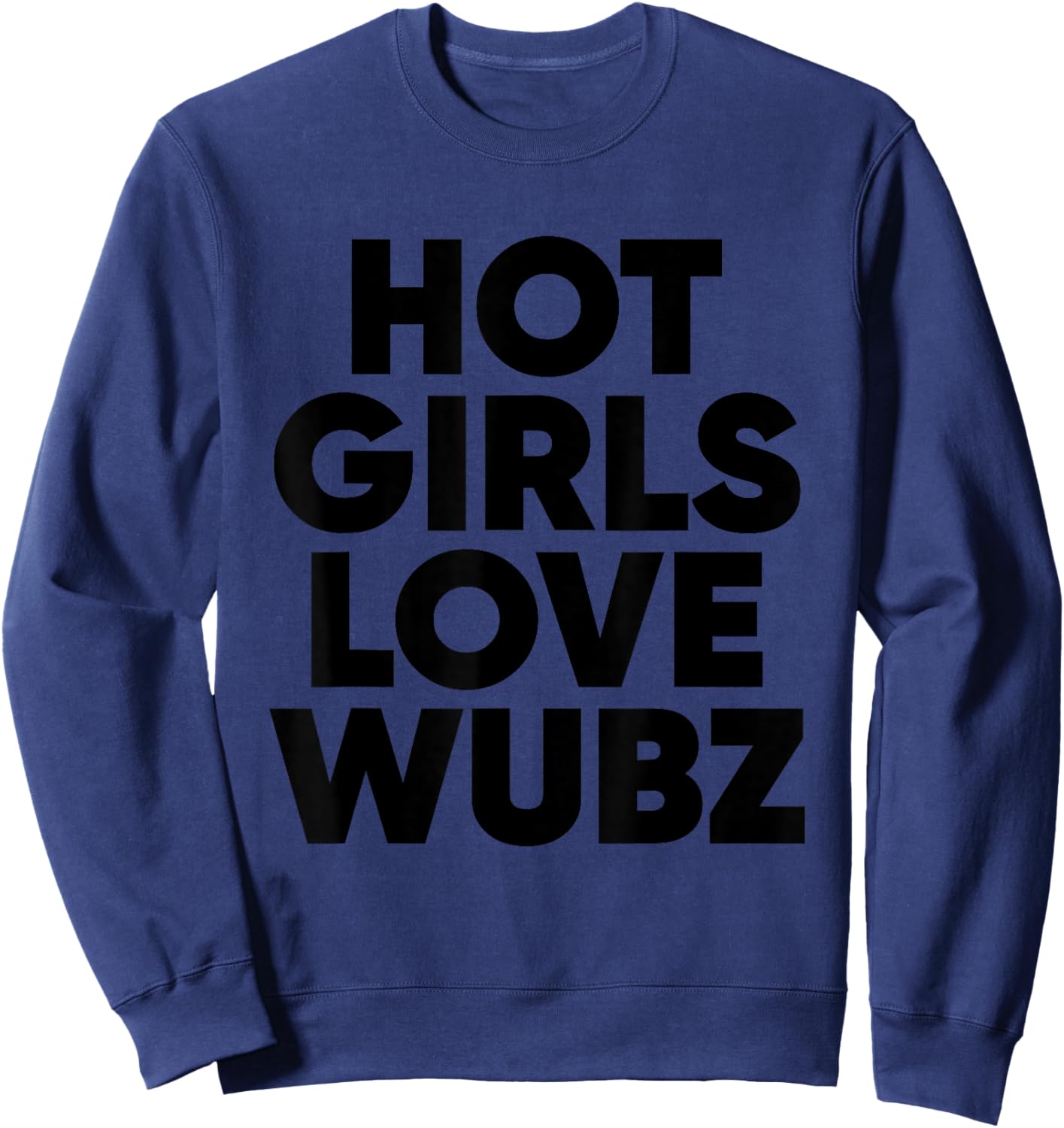 Hot Girls Love Wubz - EDM Rave Riddim Sweatshirt - Sweatshirt | Navy