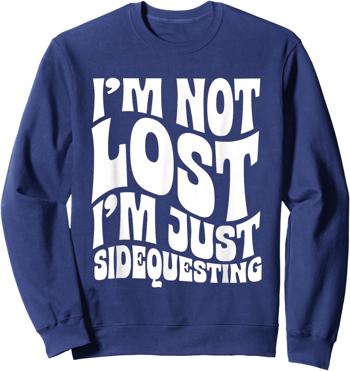 I’m Not Lost, I’m Just Sidequesting – Funny Rave EDM Groovy Sweatshirt - Sweatshirt | Navy