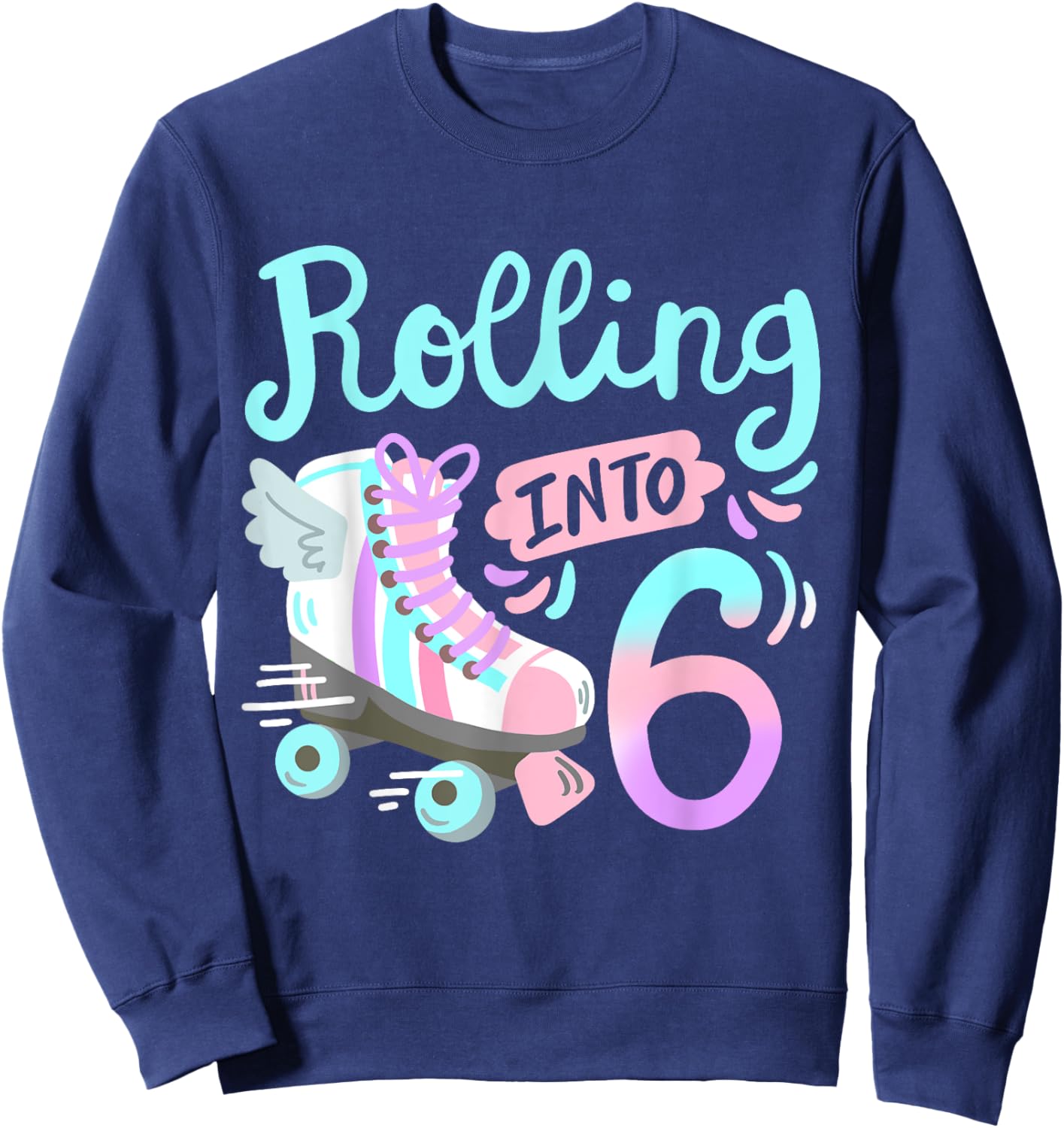 Rolling Into 6 Roller Skates Skater Girl 6th Birthday Party Sweatshirt - Sweatshirt | Navy
