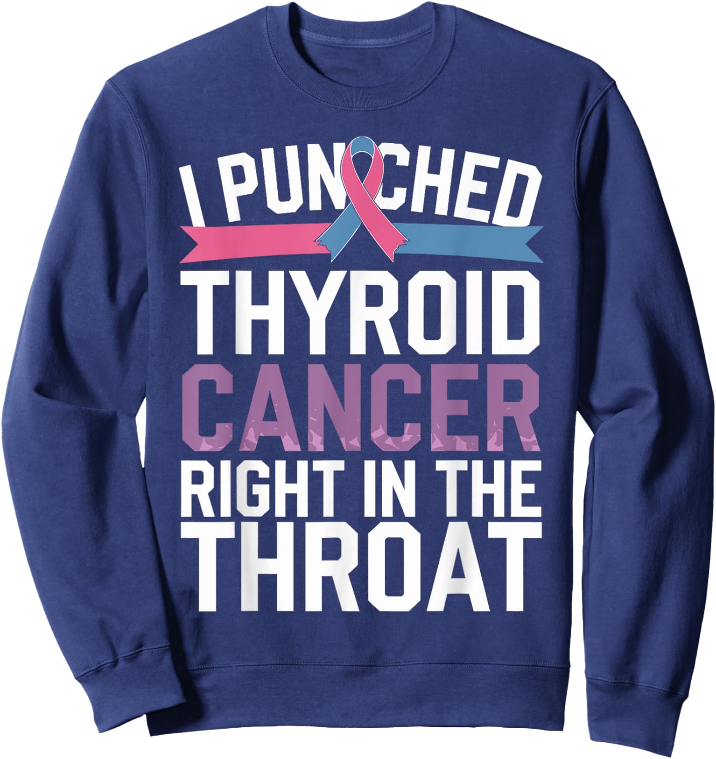 Thyroid Cancer Survivor Awareness Punched In The Throat Sweatshirt - Sweatshirt | Navy