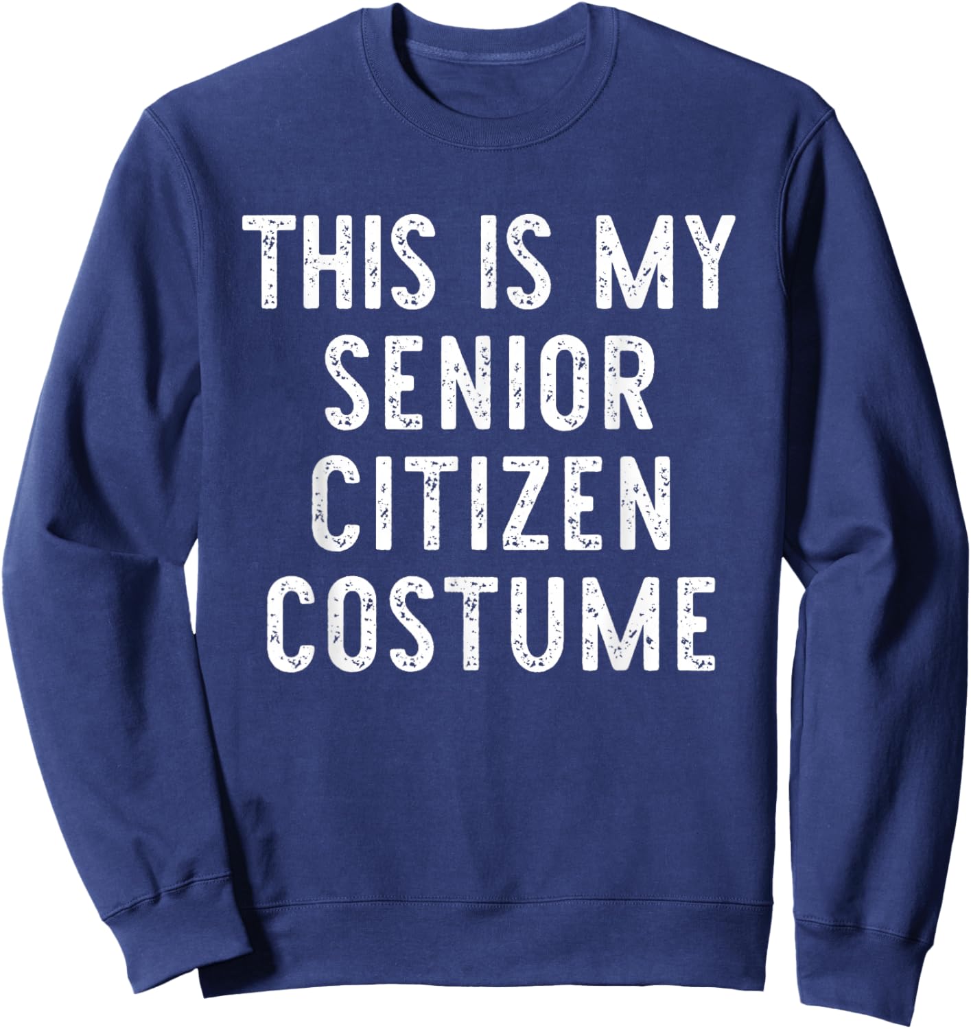 This is My Senior Citizen Costume Halloween Simple Kid Adult Sweatshirt - Sweatshirt | Navy
