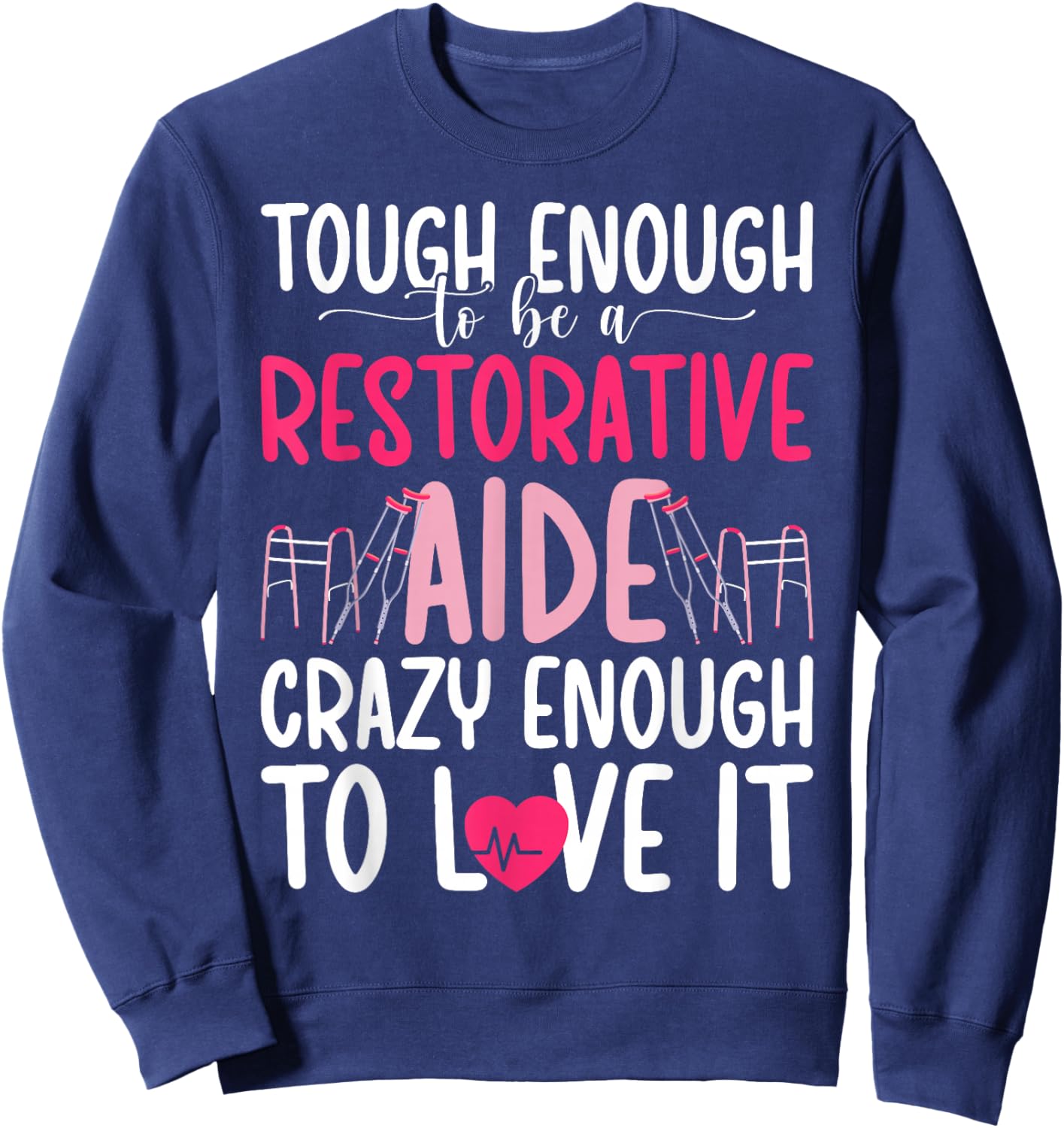 to Be A Restorative Aide Appreciation Restorative Aides Sweatshirt - Sweatshirt | Navy