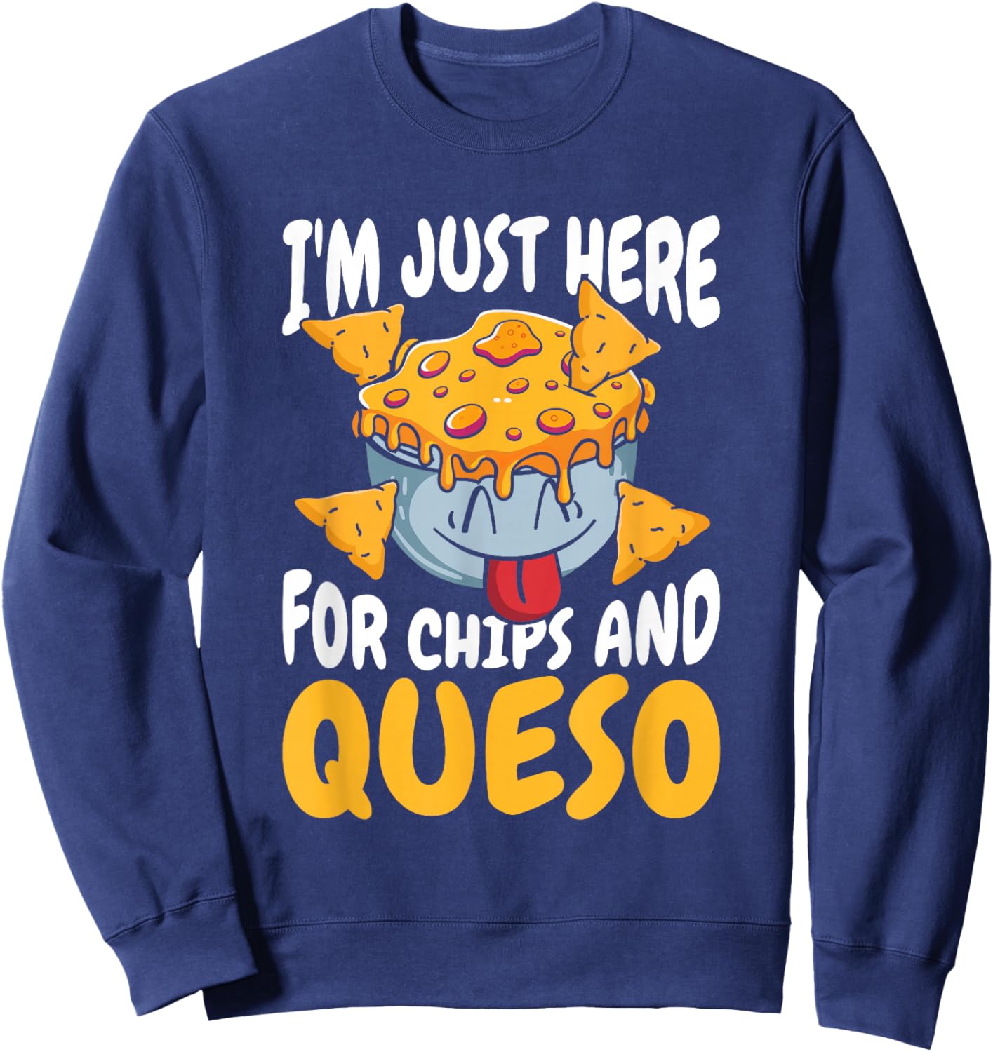Cheese - Foodie Cheesy Im Just Here For Chips And Queso Sweatshirt - Sweatshirt | Navy