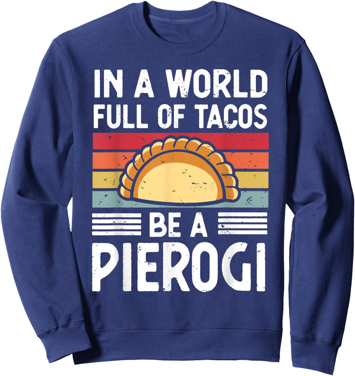 Retro In a World Full of Tacos Be a Pierogi Polish Food Sweatshirt - Sweatshirt | Navy