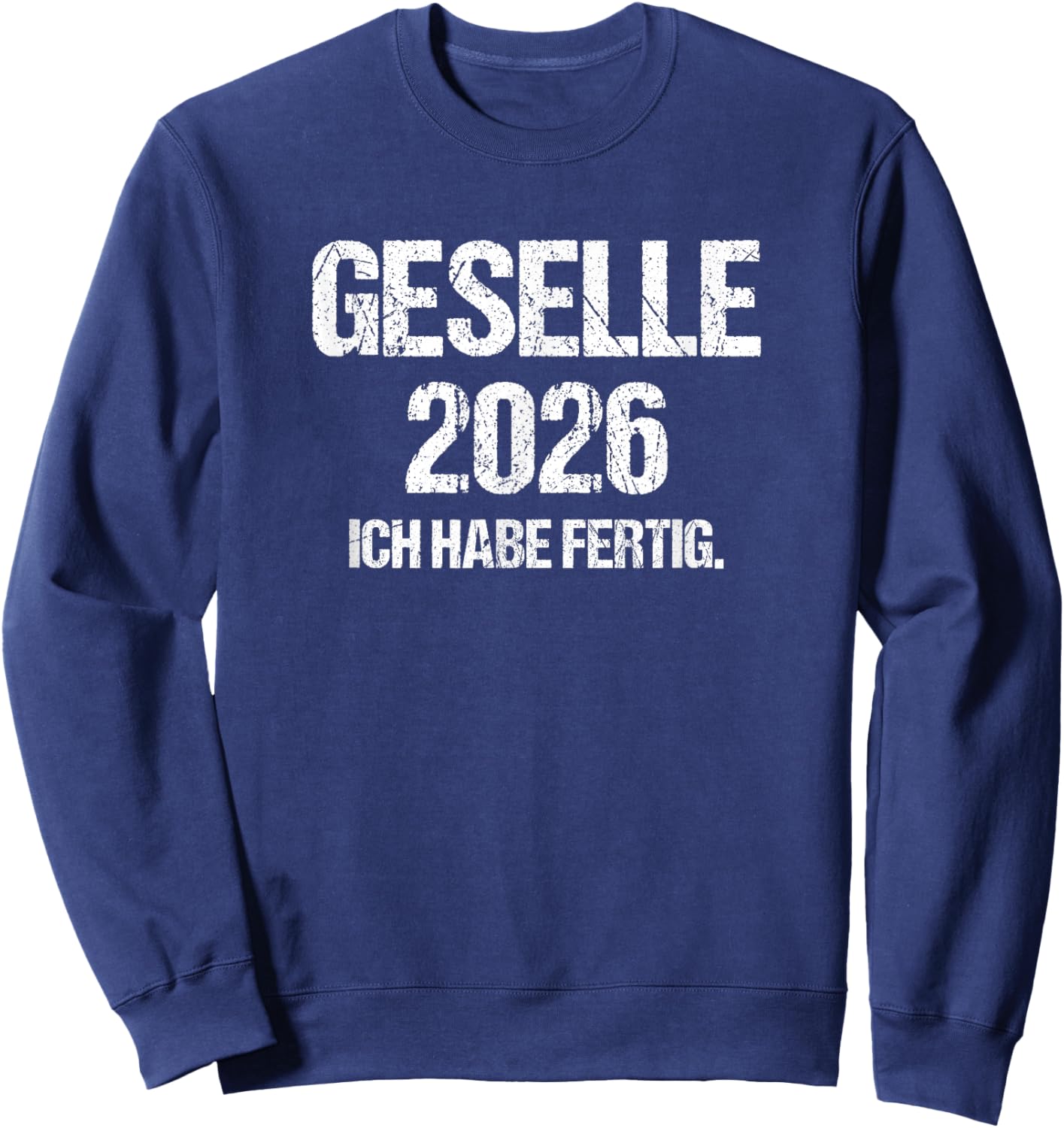 Geselle 2026 with German Text "Ich Habe fertig Azubi Prüfung Gesellenprüfung" [German Sweatshirt - Sweatshirt | Navy