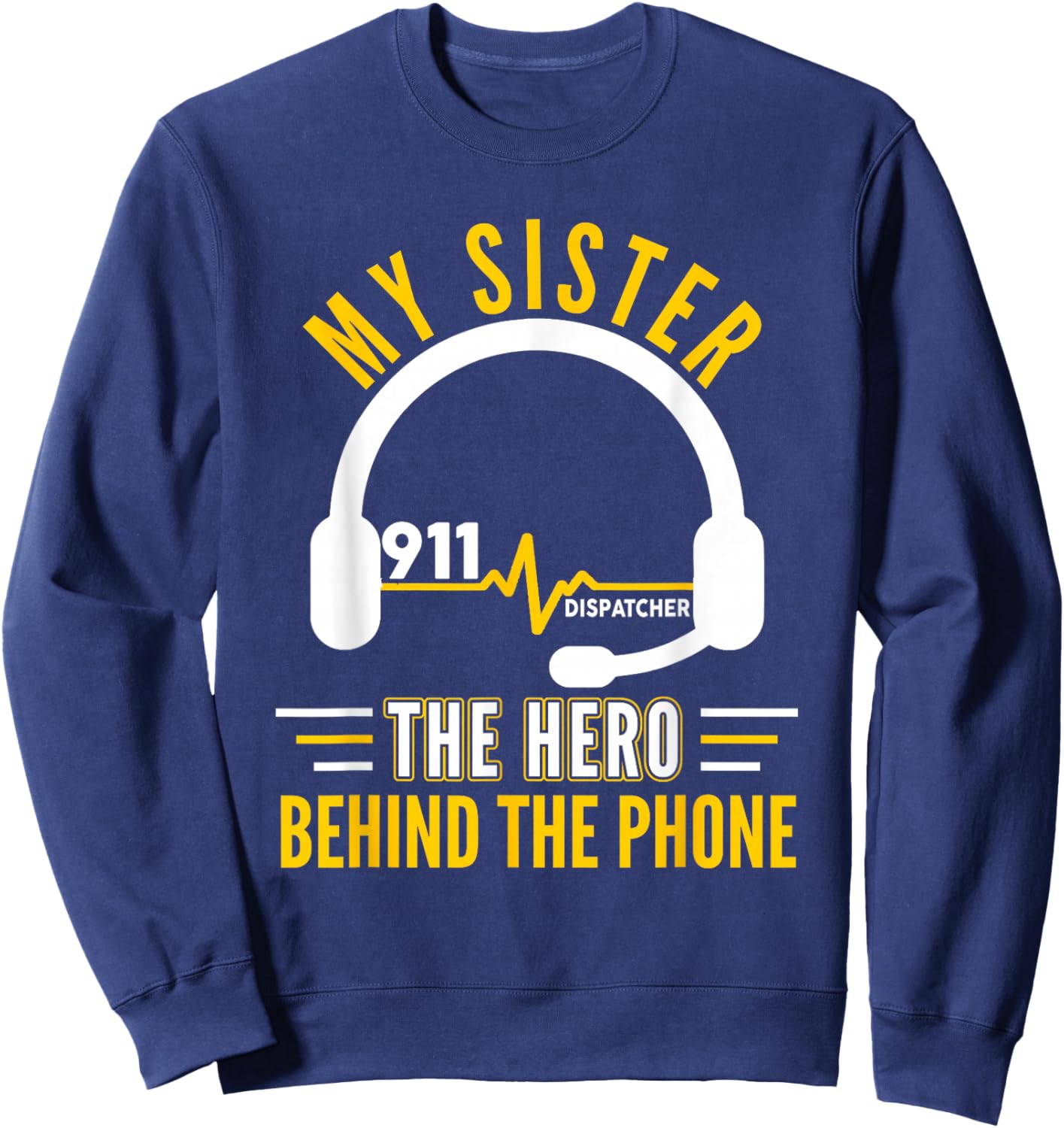 My Sister The Hero Behind Phone Proud 911 Dispatcher Sweatshirt - Sweatshirt | Navy