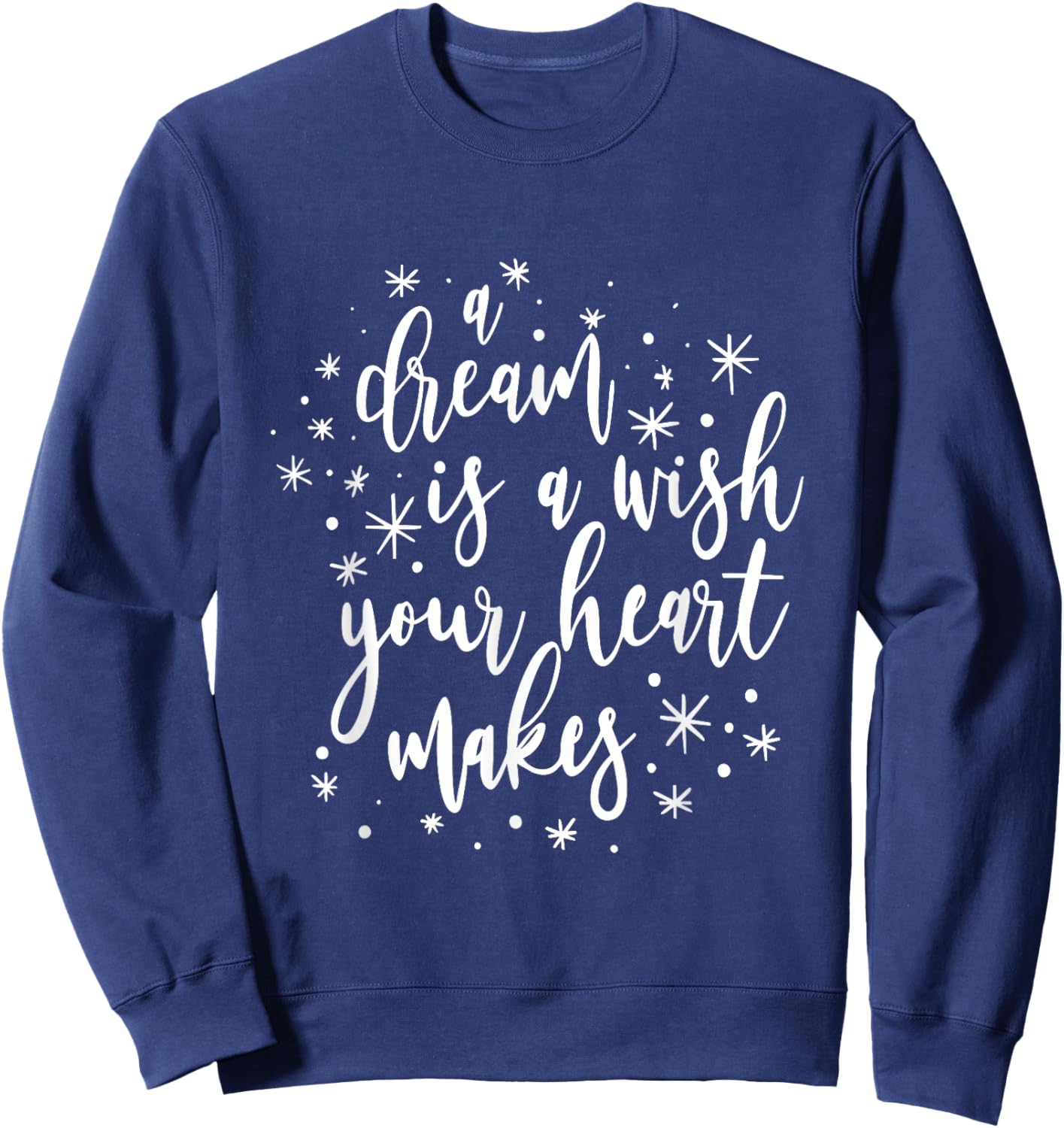 A Dream is A Wish Your Heart Makes Positivity Motivational Sweatshirt - Sweatshirt | Navy