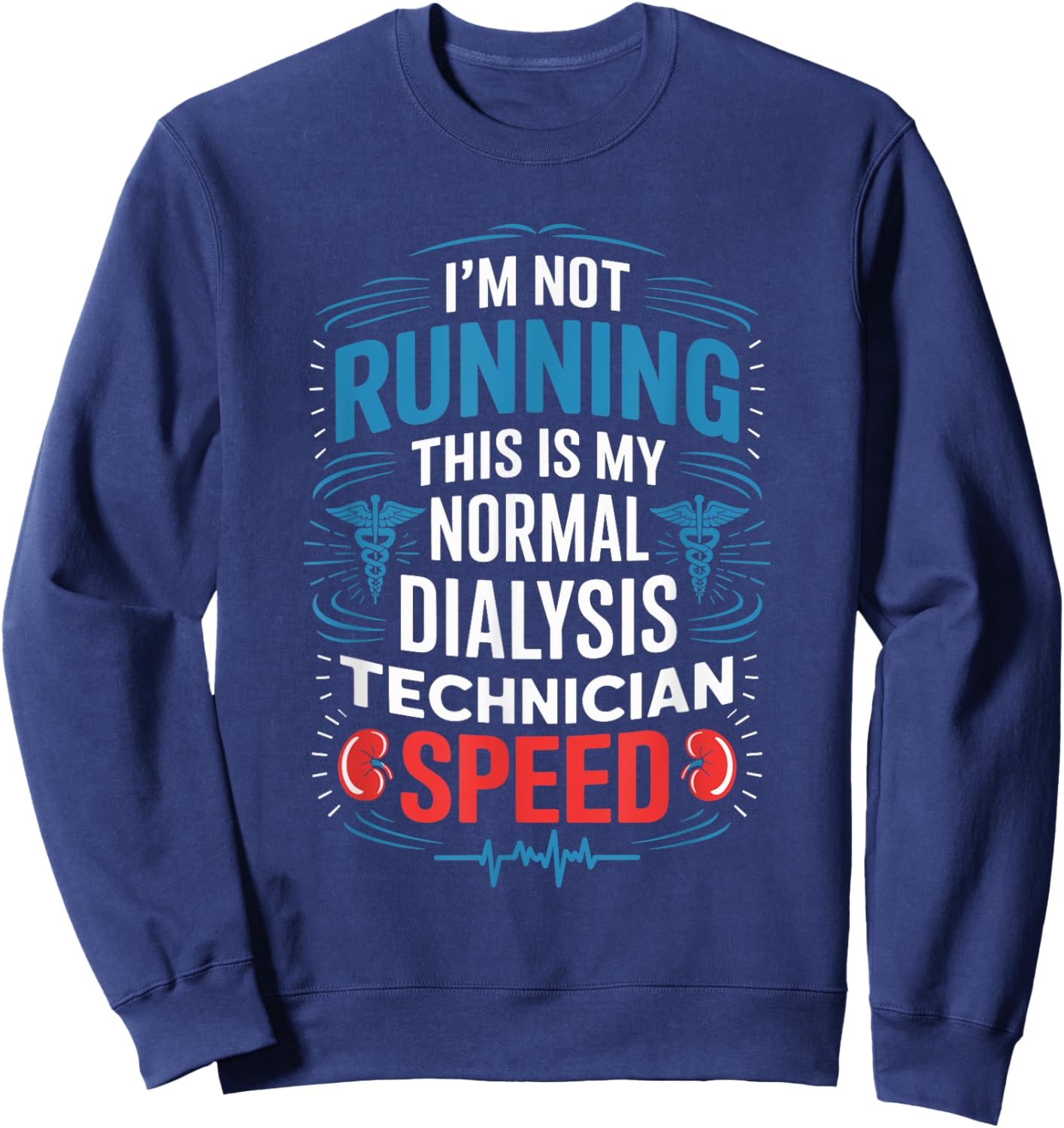 I'M Not Running This Is My Normal Dialysis Technician Speed Sweatshirt - Sweatshirt | Navy