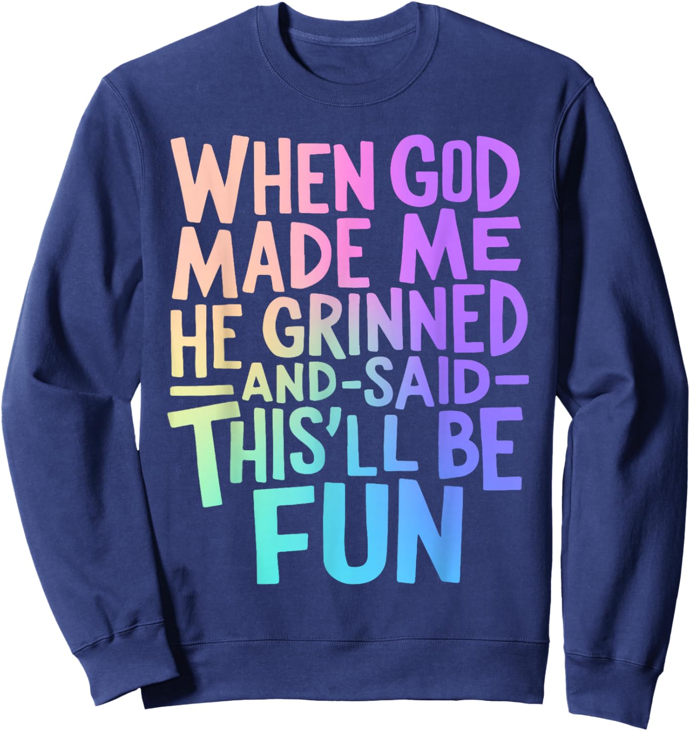 When God Made Me He Grinned and Said Funny Sarcastic Saying Sweatshirt - Sweatshirt | Navy