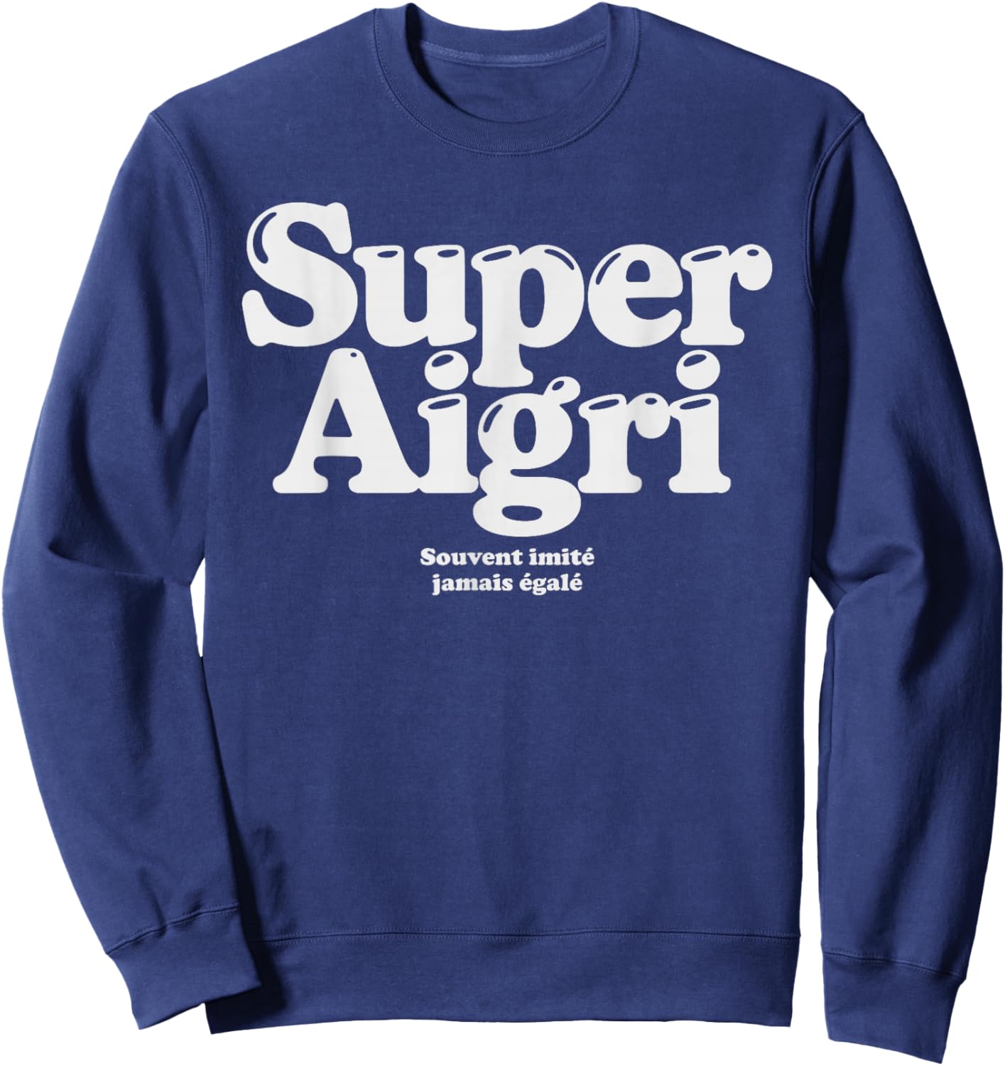 Super Aigri Often Imitated Never Matched Ironic Humor Sweatshirt - Sweatshirt | Navy