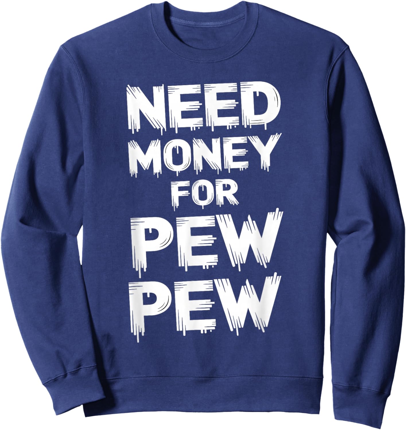 Need Money For Pew Pew Funny Money Sweatshirt - Sweatshirt | Navy