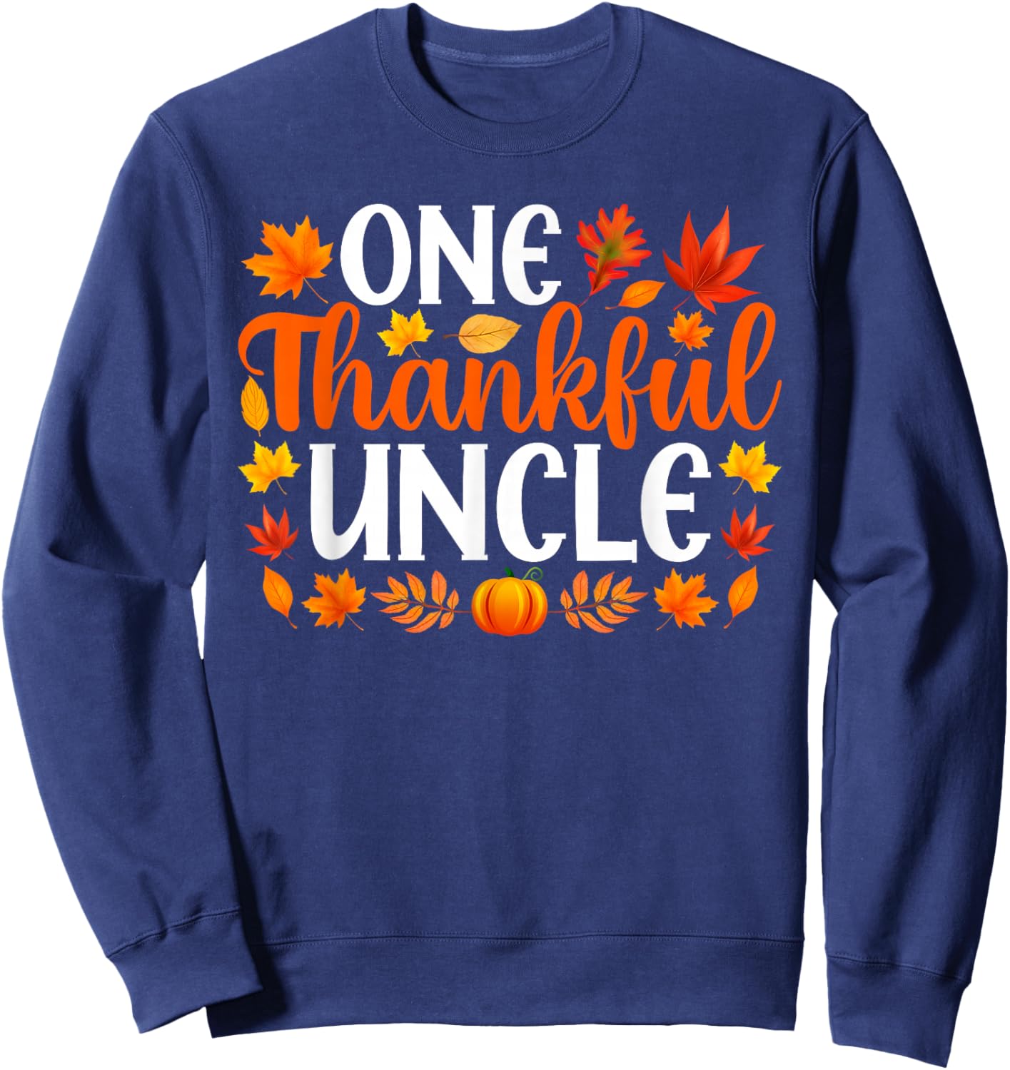 One Thankful Uncle Funny Fall Autumn Thanksgiving Sweatshirt - Sweatshirt | Navy