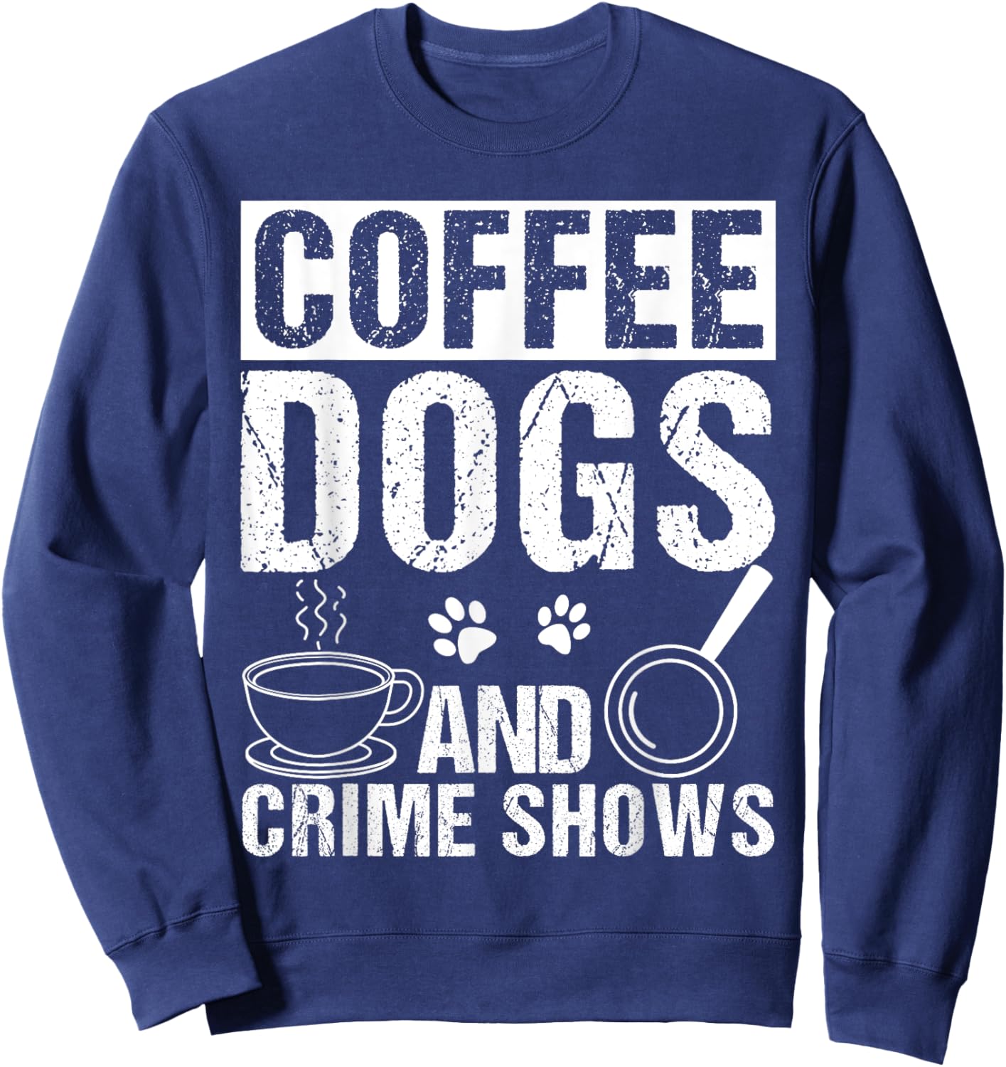 Coffee Dogs AND Crime Shows Coffee Dogs Crime Shows Pet Sweatshirt - Sweatshirt | Navy