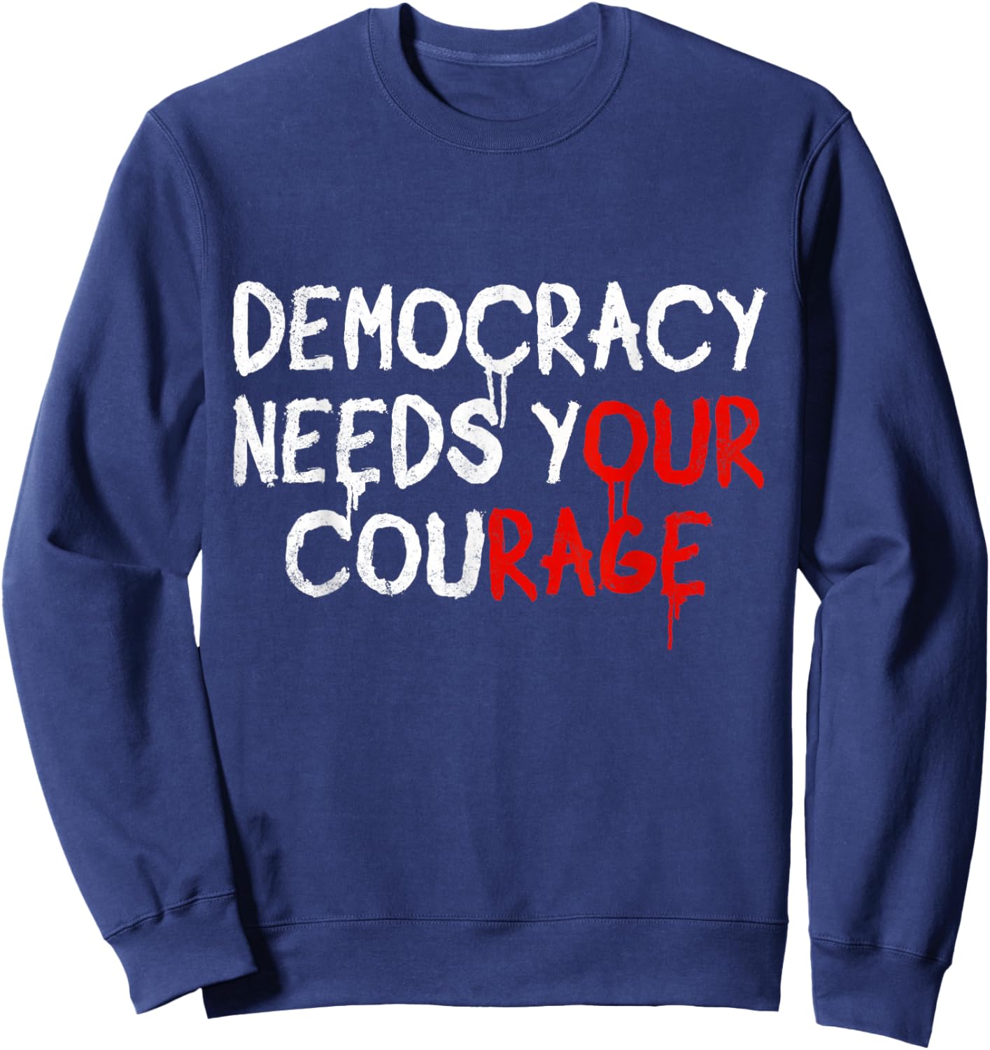 Democracy Needs Your Courage Sweatshirt - Sweatshirt | Navy