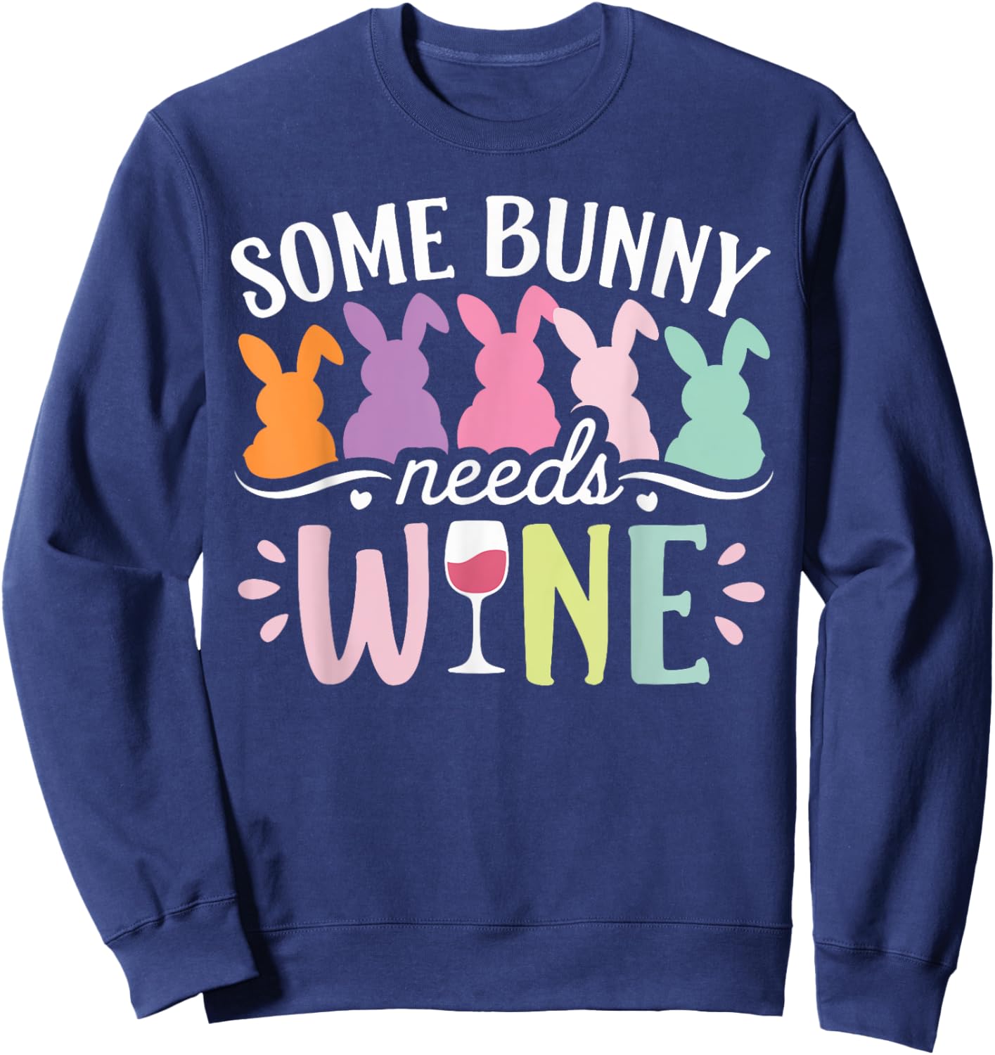 Some Bunny Needs Wine Funny Wine Drinking Bunny Easter Day Sweatshirt - Sweatshirt | Navy