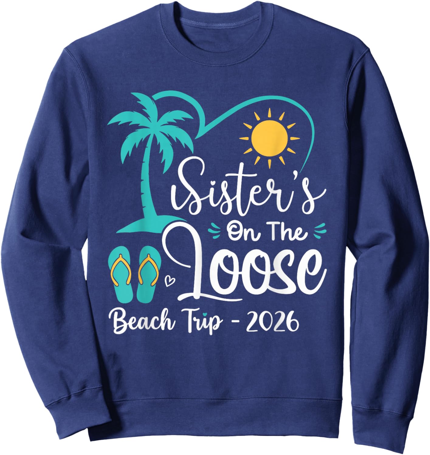 Sisters On The Loose Sisters Trip 2026 Beach Vacation Sweatshirt - Sweatshirt | Navy
