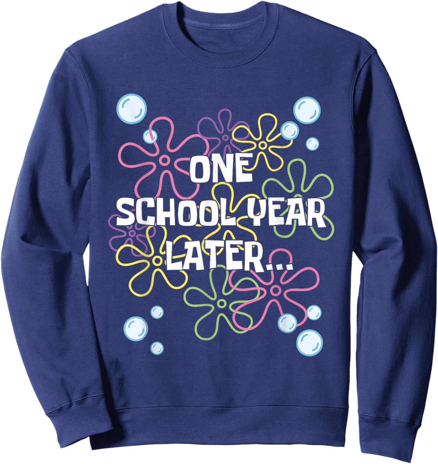 One School Year Later Last Day of School for Kids & Teachers Sweatshirt - Sweatshirt | Navy