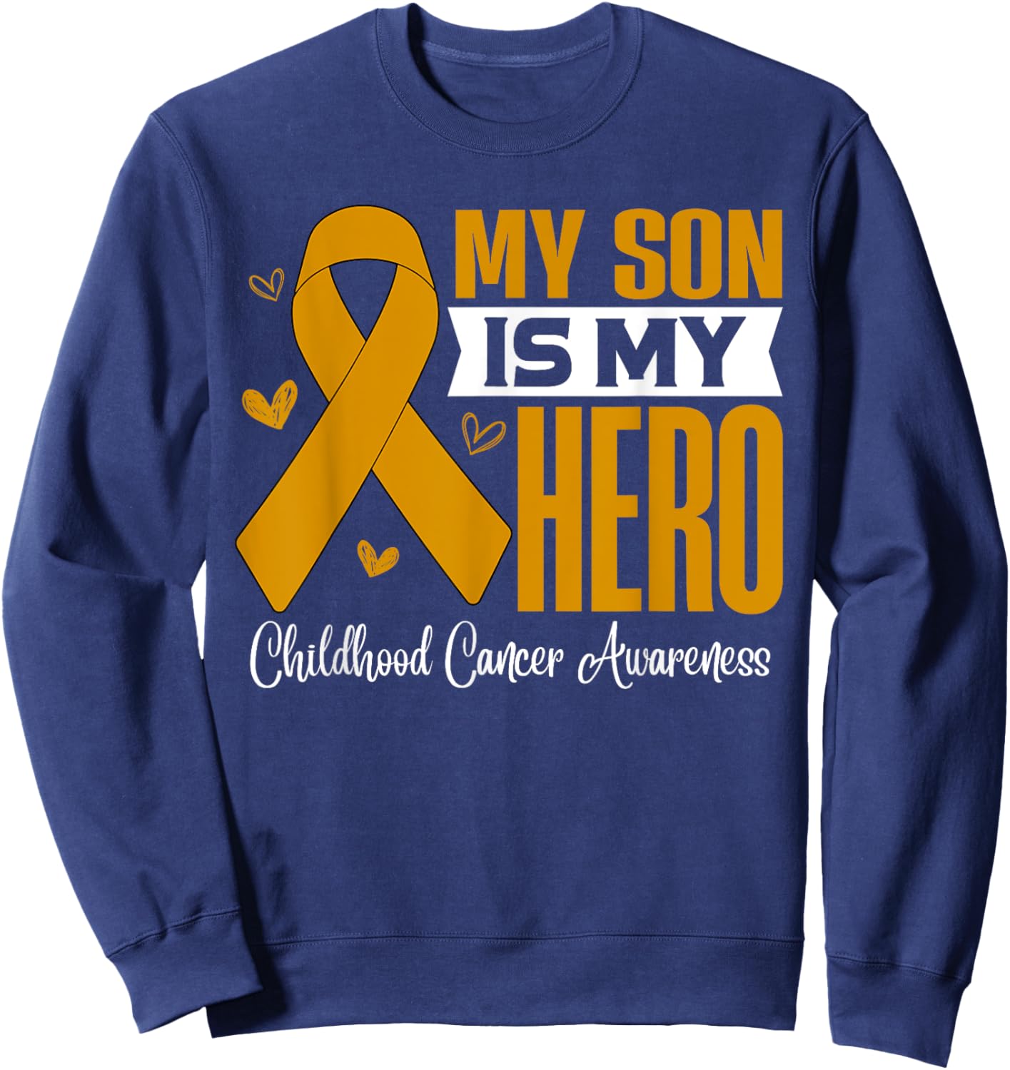 My Son Is My Hero Childhood Cancer Awareness Support Sweatshirt - Sweatshirt | Navy