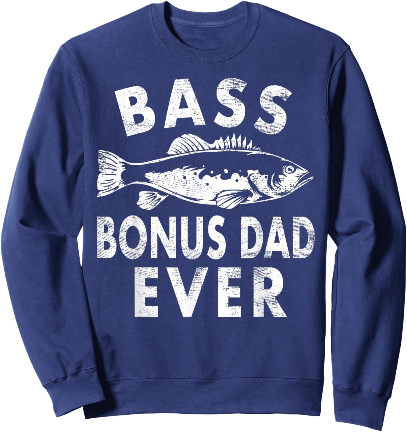 Bass Bonus Dad Ever Fishing Gifts Bonus Dad Father's Day Sweatshirt - Sweatshirt | Navy