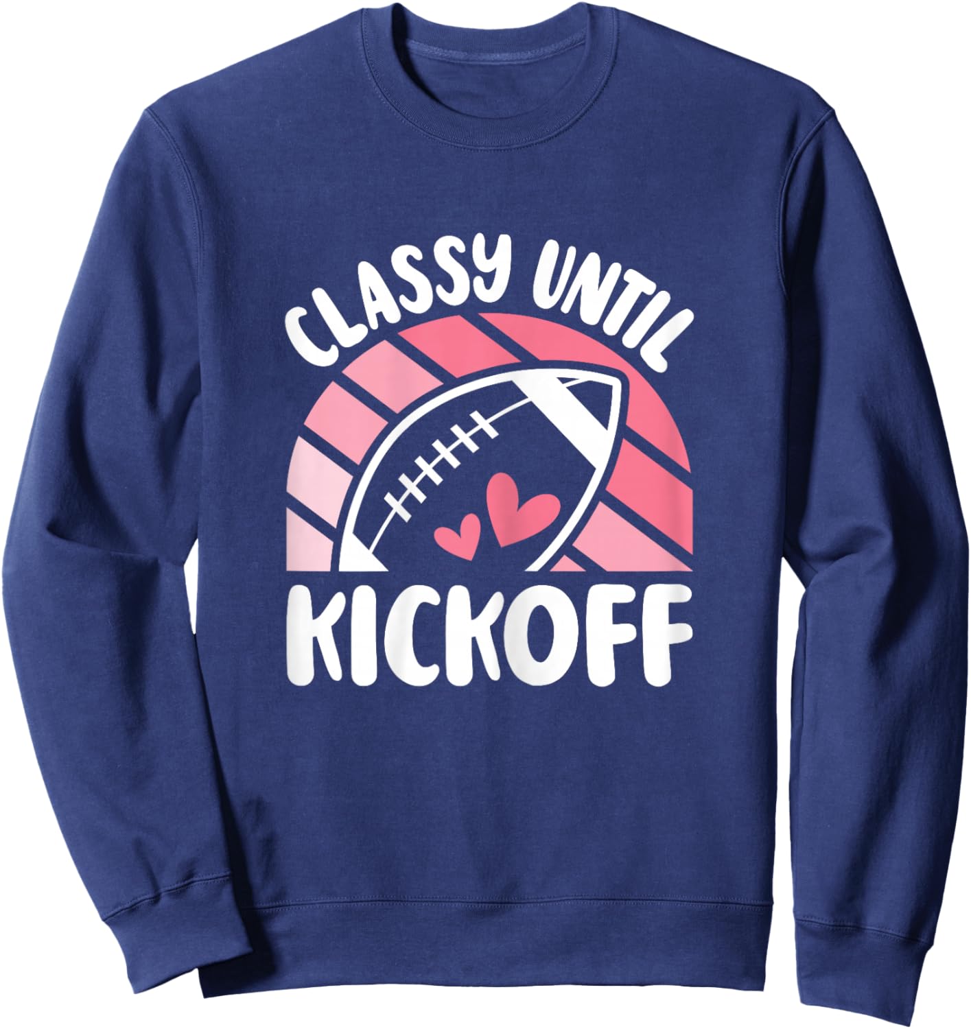 Classy Until Kickoff Cute American Football Women Girls Sweatshirt - Sweatshirt | Navy