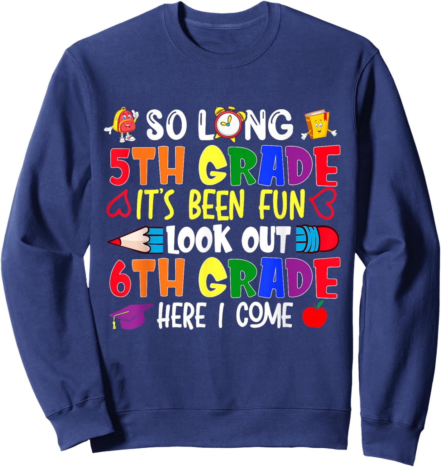 So Long 5th Grade It's been Fun Look Out 6th Grade Sweatshirt - Sweatshirt | Navy