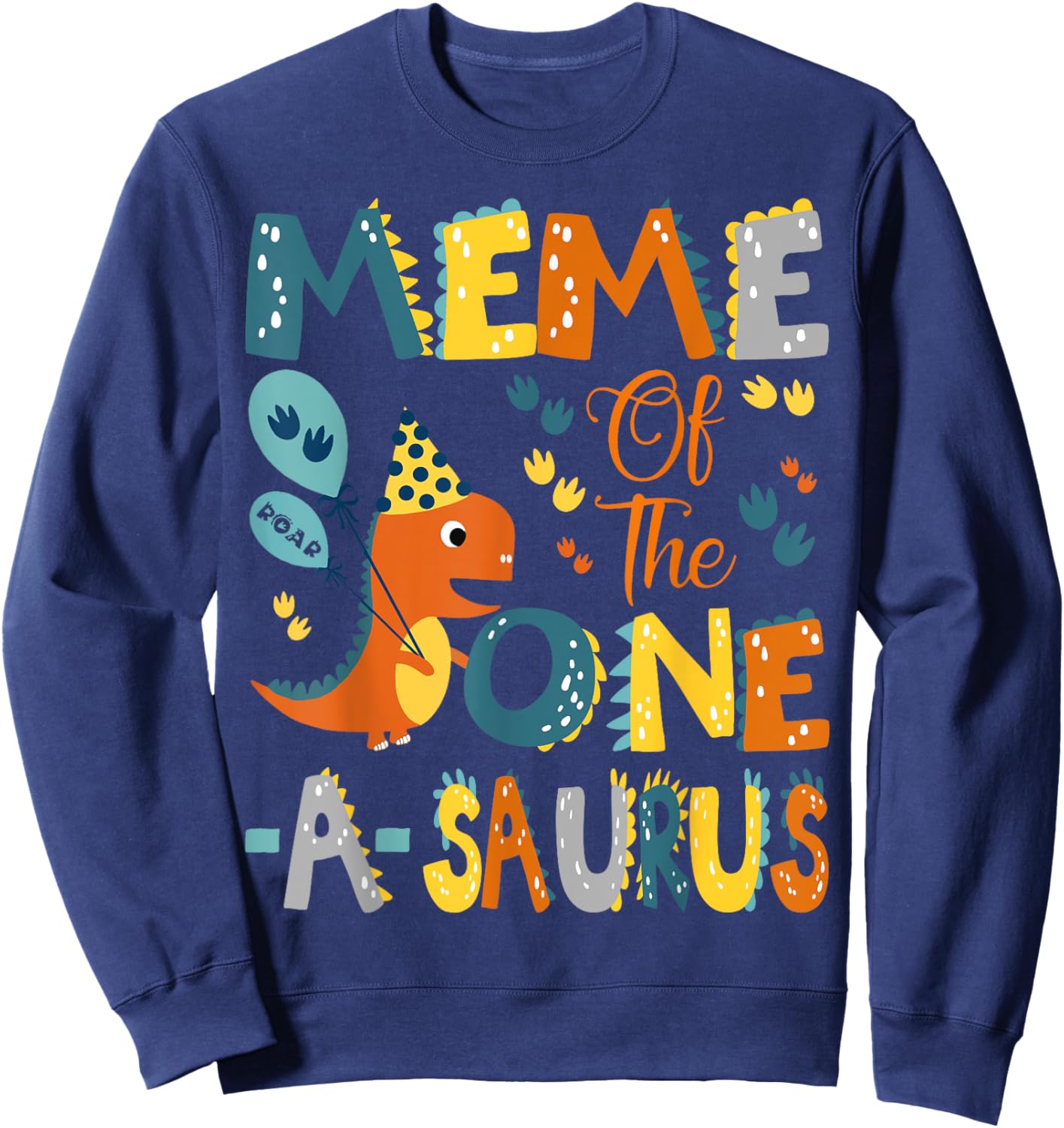 Meme Of The One-A-Saurus 1St Birthday Dinosaur Party Sweatshirt - Sweatshirt | Navy