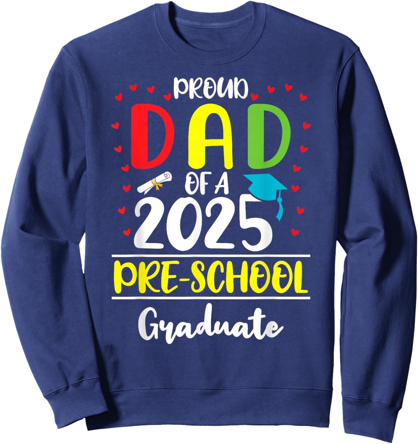 Funny Proud Dad of a Class of 2025 Pre-school Graduate Sweatshirt - Sweatshirt | Navy