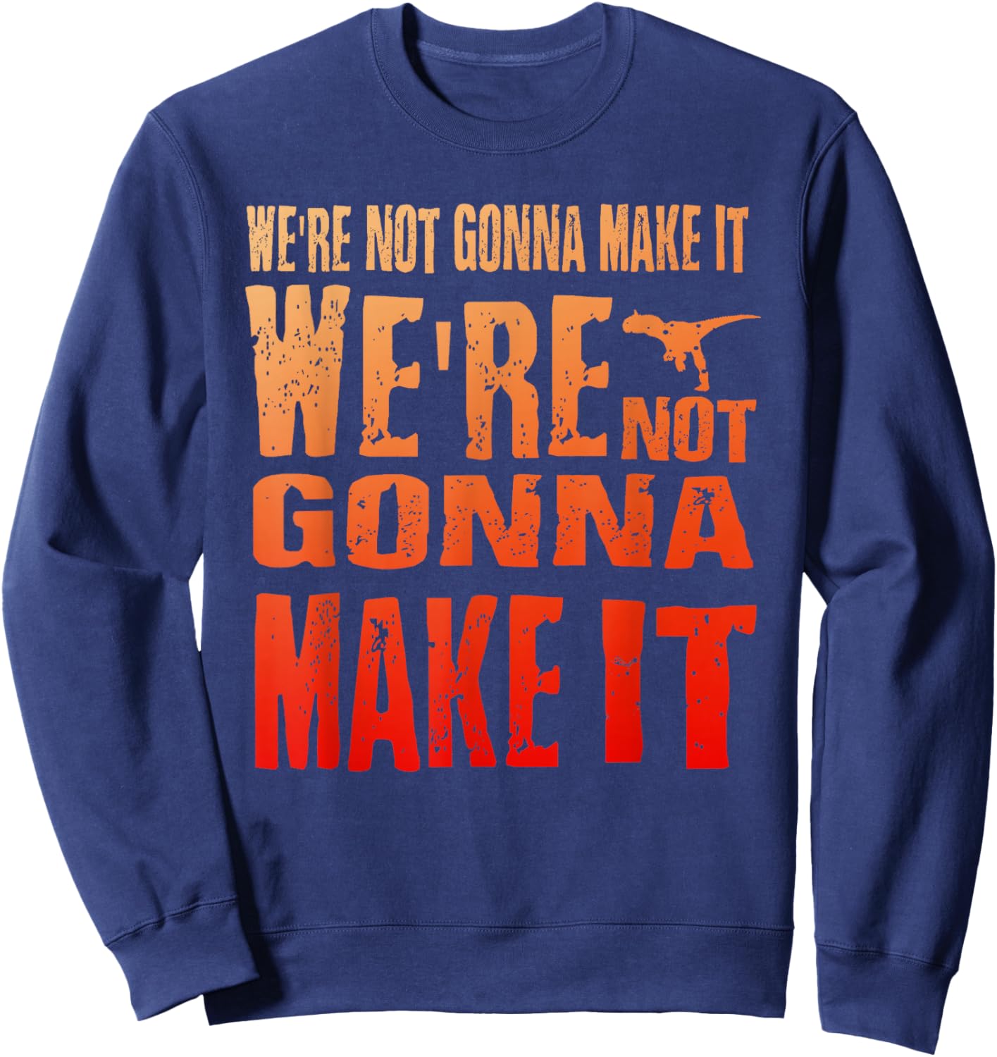 We're Not Gonna Make It, WDW Dinosaur Ride Sweatshirt - Sweatshirt | Navy