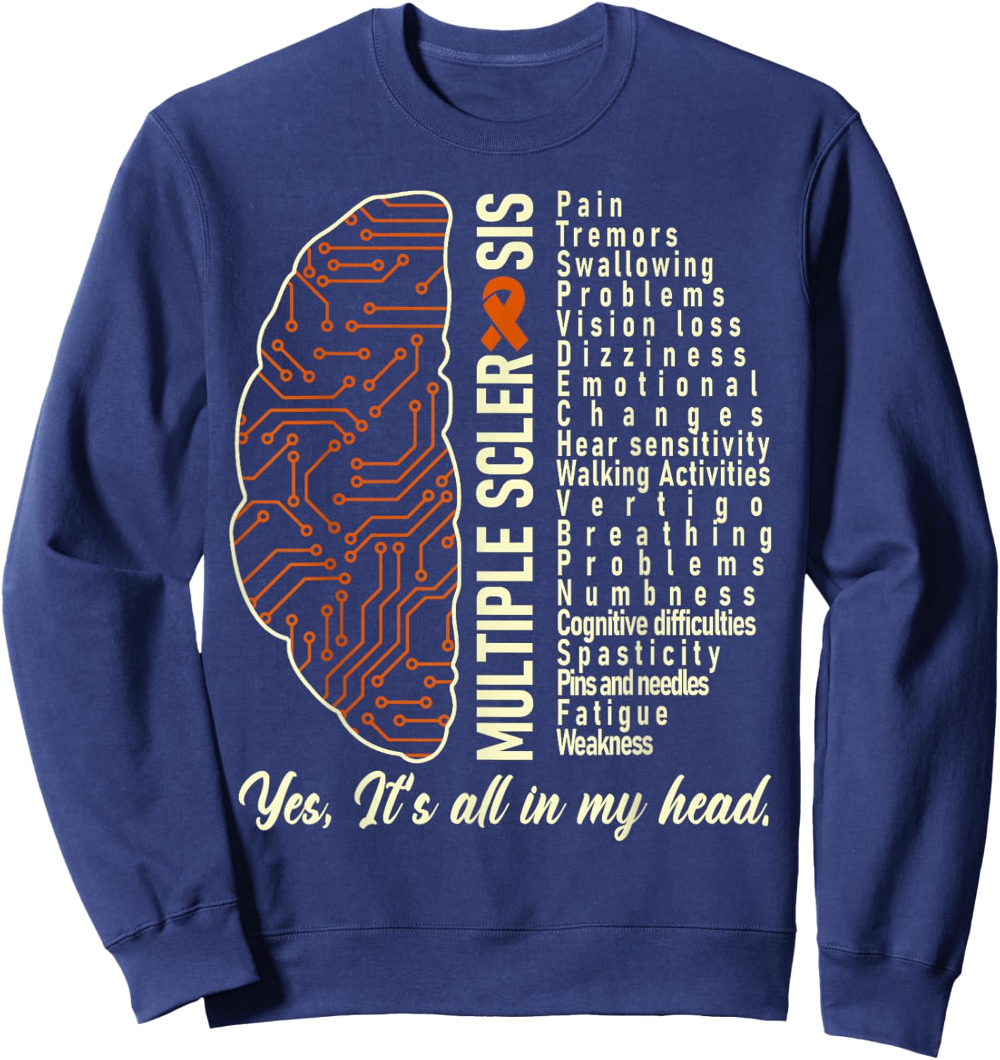 Multiple Sclerosis Yes It's All In My Head Brain Circuit Sweatshirt - Sweatshirt | Navy