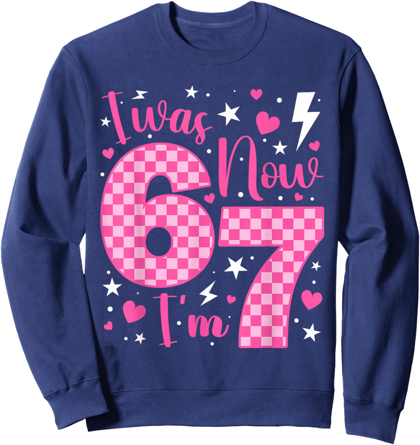 Cute I was 6 Now I'm 7 Year Old Birthday Six Seven 67 Kids Sweatshirt - Sweatshirt | Navy