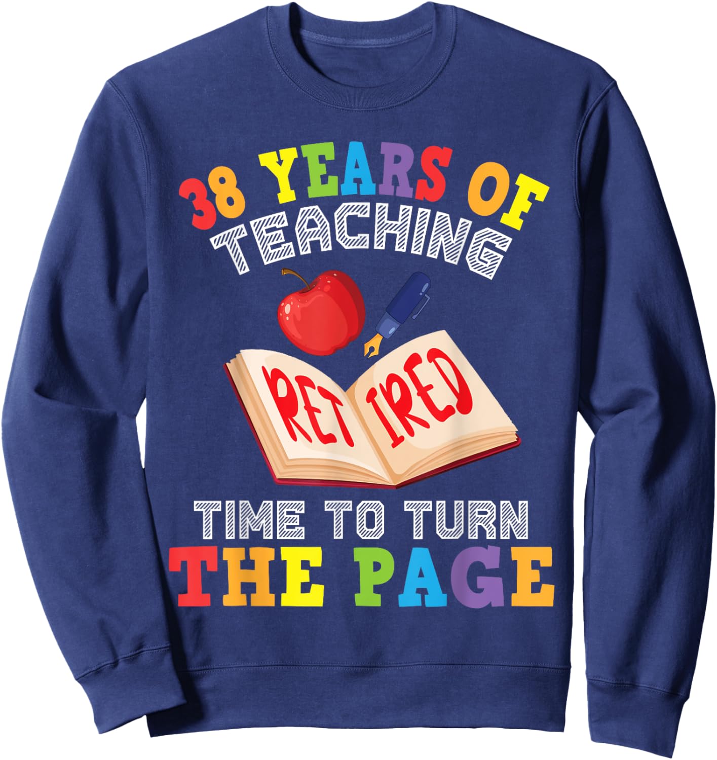Teacher 38 Years Of Teaching Retired Time To Turn The Page Sweatshirt - Sweatshirt | Navy