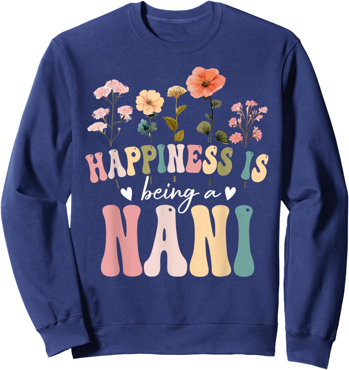 Happiness is Being a Nani Floral Design Nani Mother's Day Sweatshirt - Sweatshirt | Navy