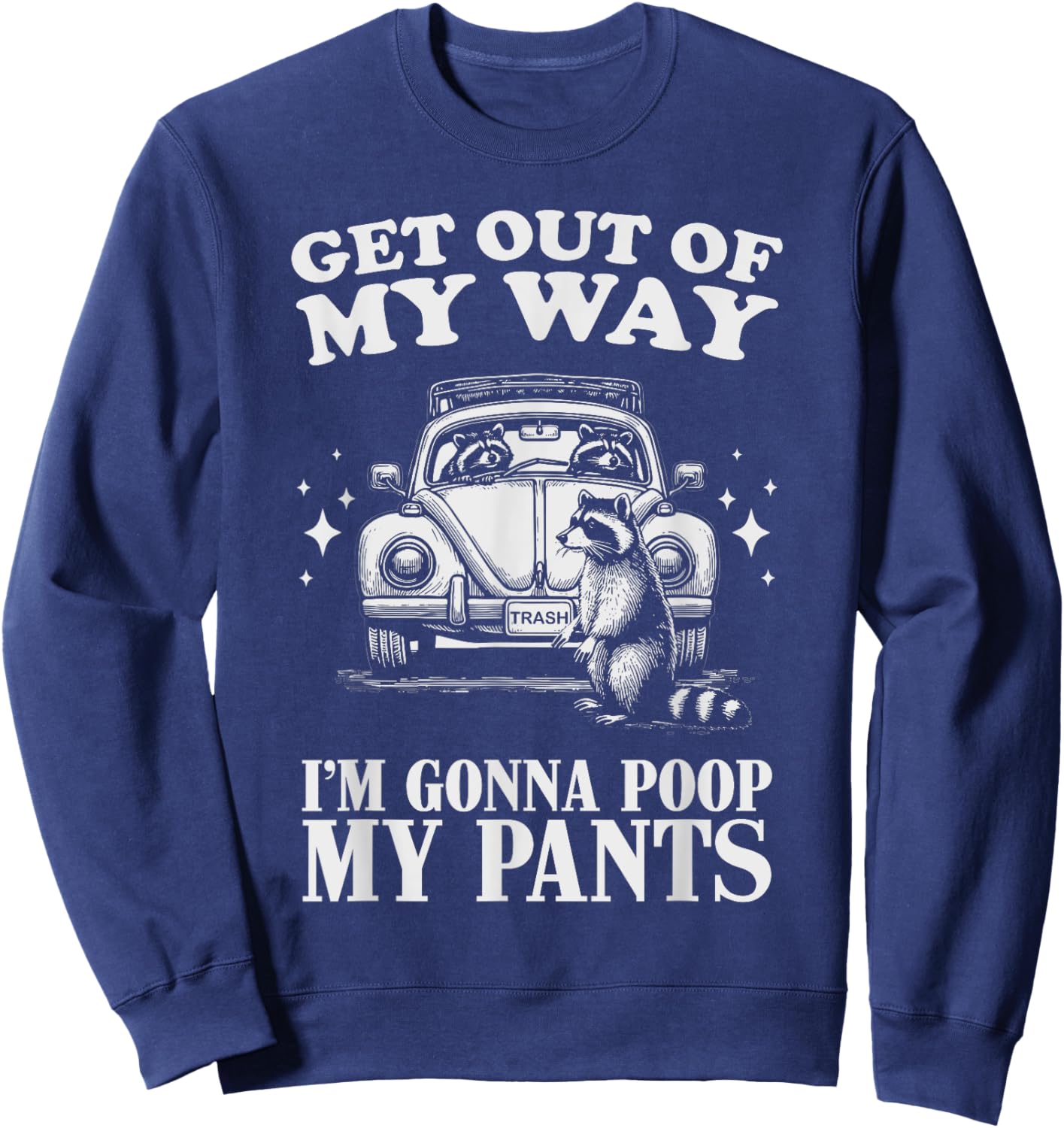 Get Out of My Way I'm Gonna Poop My Pants Funny Humor Sweatshirt - Sweatshirt | Navy